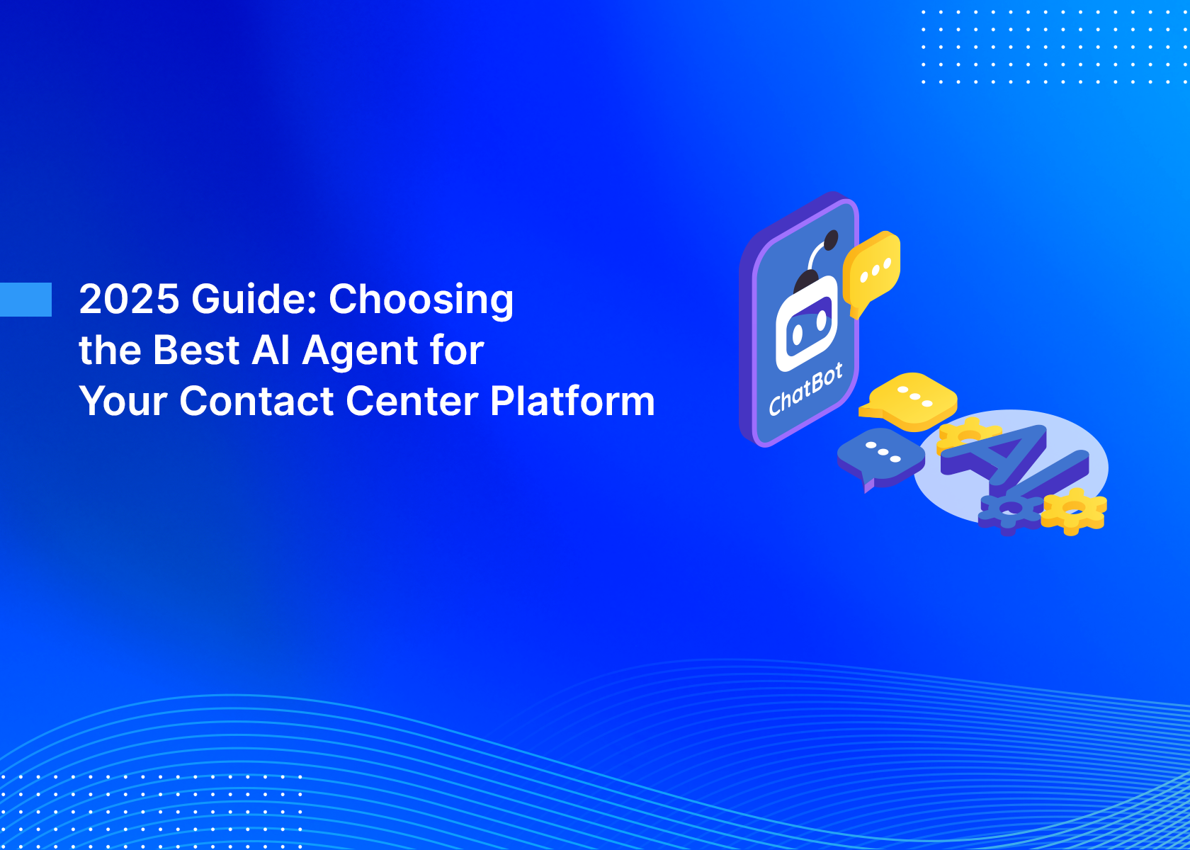 2025 Guide: Choosing the Best AI Agent for Your Contact Center Platform