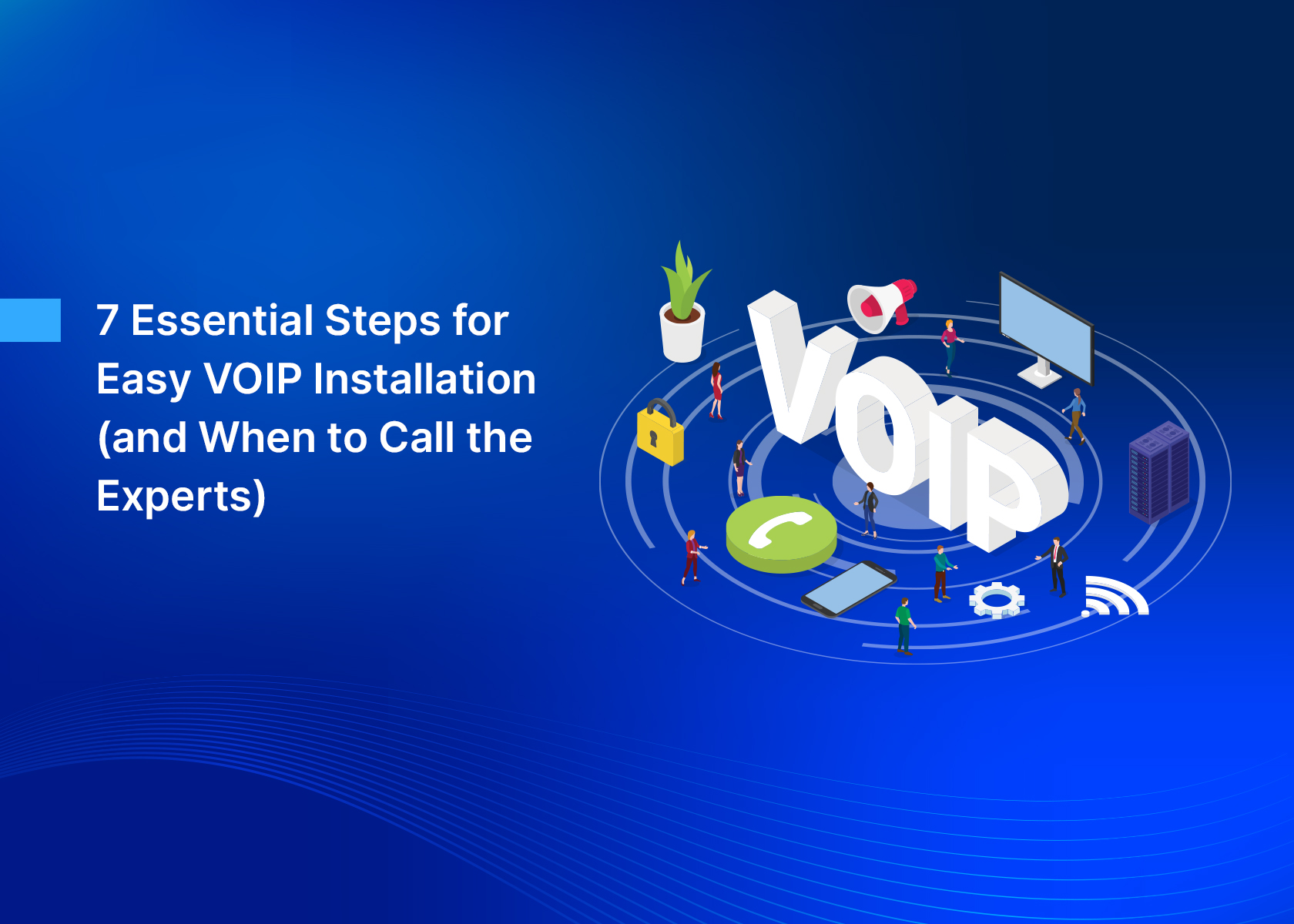 7 Essential Steps for Easy VoIP Installation (and When to Call the Experts)