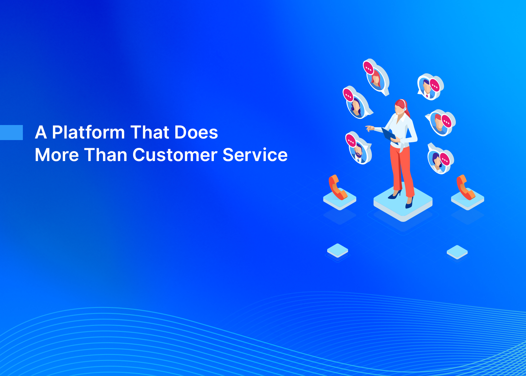 A Platform That Does More Than Customer Service