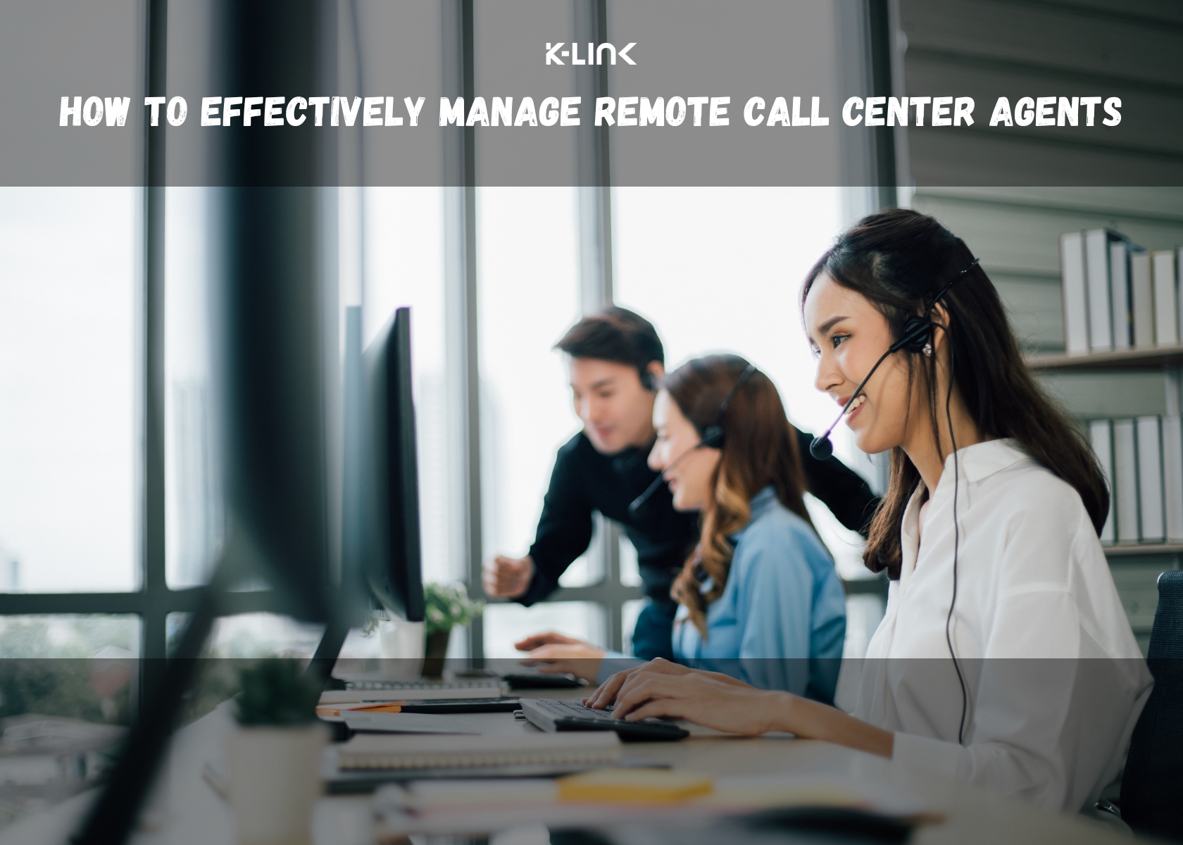 How to Effectively Manage Remote Call Center Agents