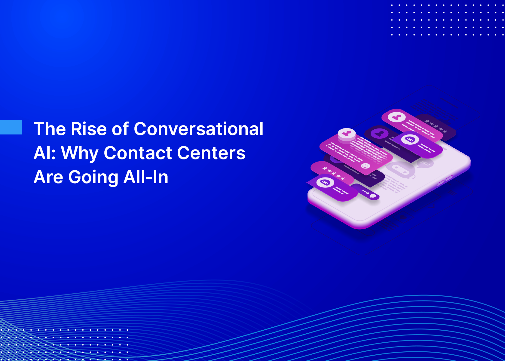 The Rise of Conversational AI: Why Contact Centers Are Going All‑In