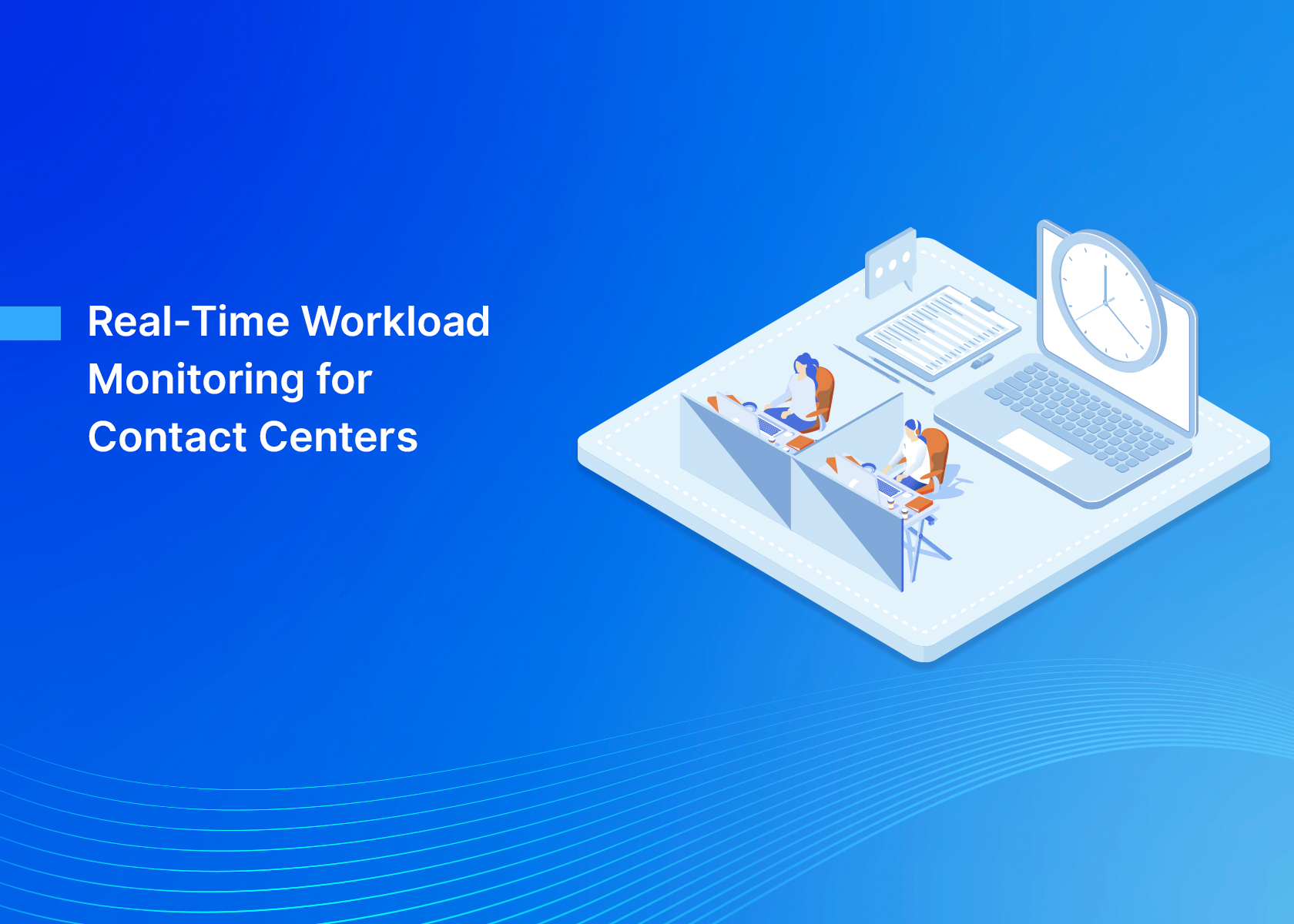 Real-Time Workload Monitoring for Contact Centers