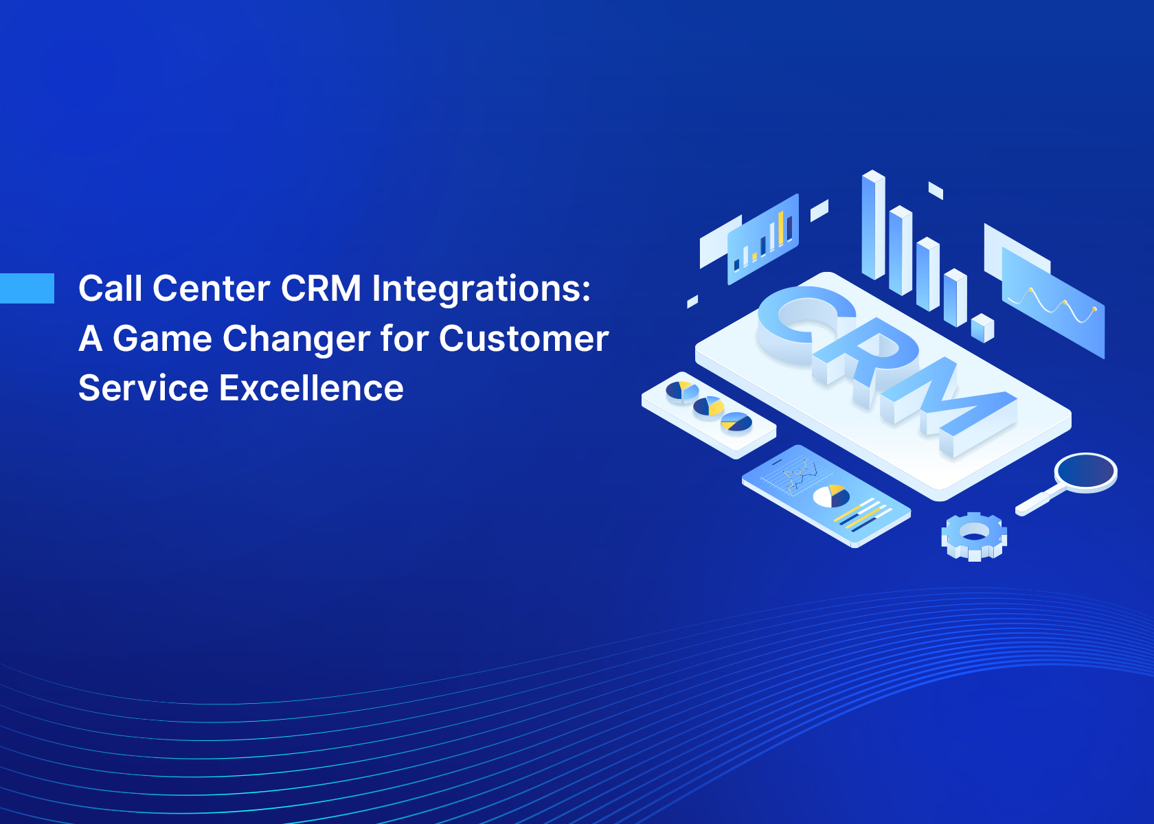 Call Center CRM Integrations: A Game Changer for Customer Service Excellence