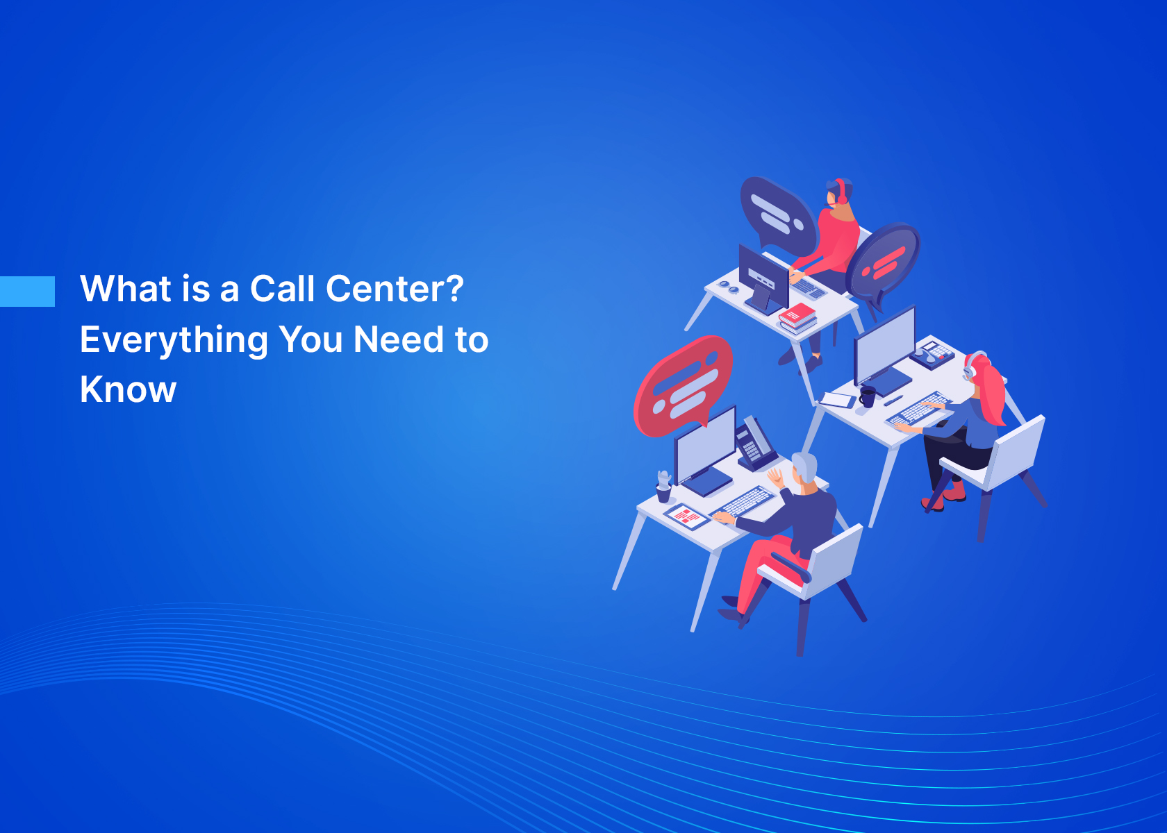 Call Centers Demystified: Everything You Need to Know About the Backbone of Customer Service