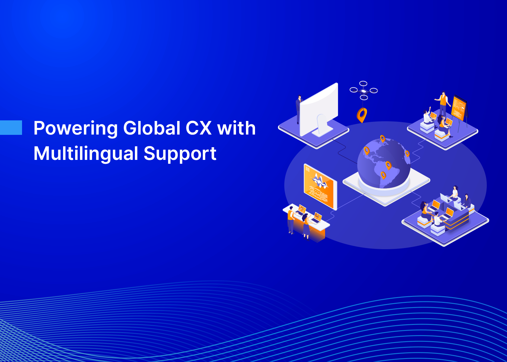 Powering Global CX with Multilingual Support