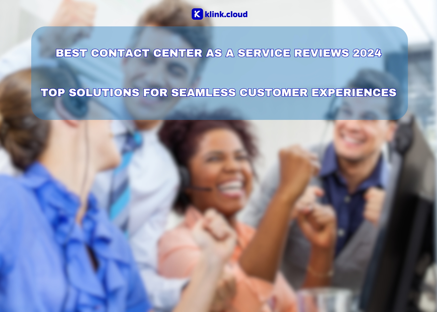 Best Contact Center as a Service Reviews 2024: Top Solutions for Seamless Customer Experiences