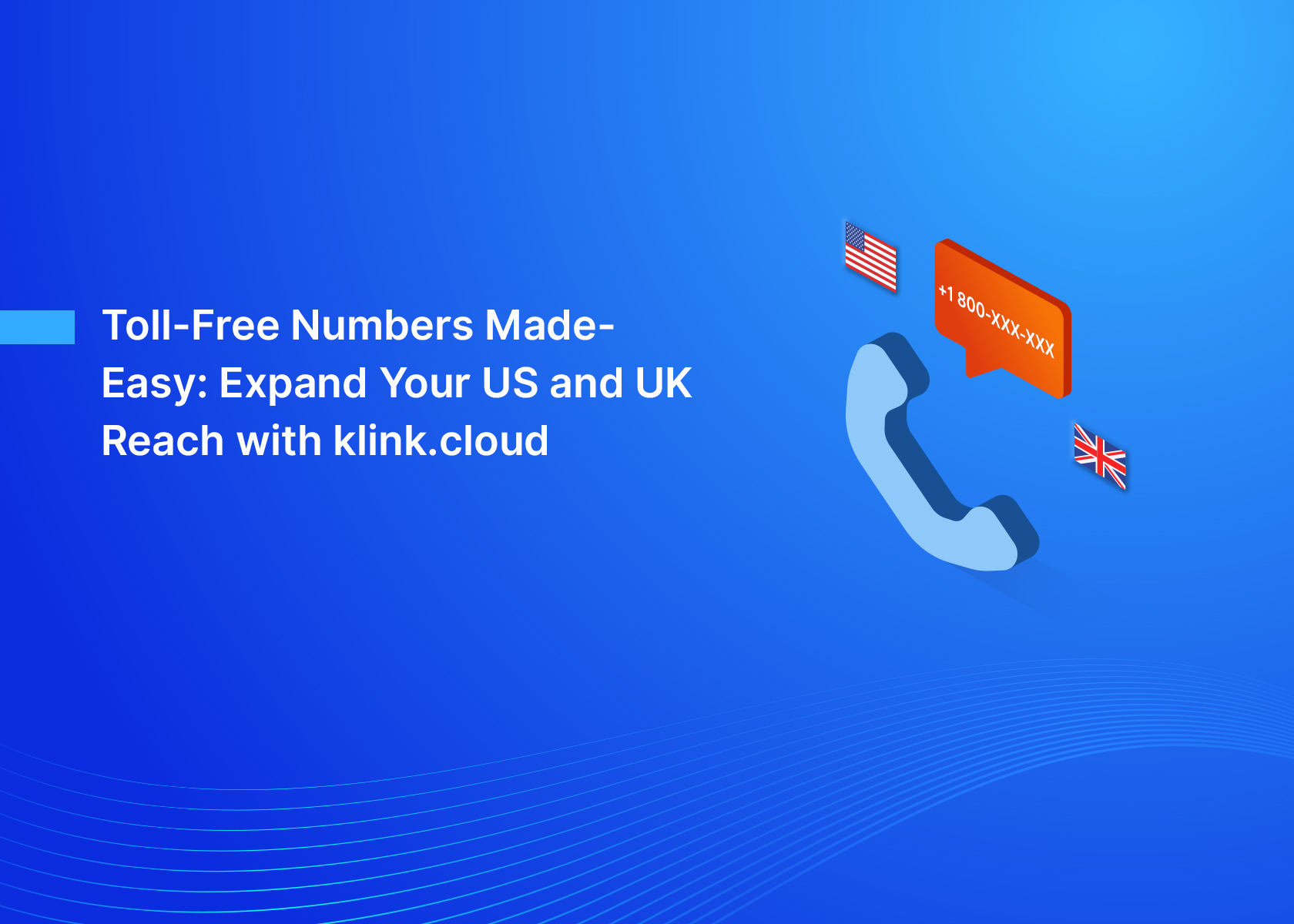 Toll-Free Numbers Made Easy: Expand Your US and UK Reach with klink.cloud
