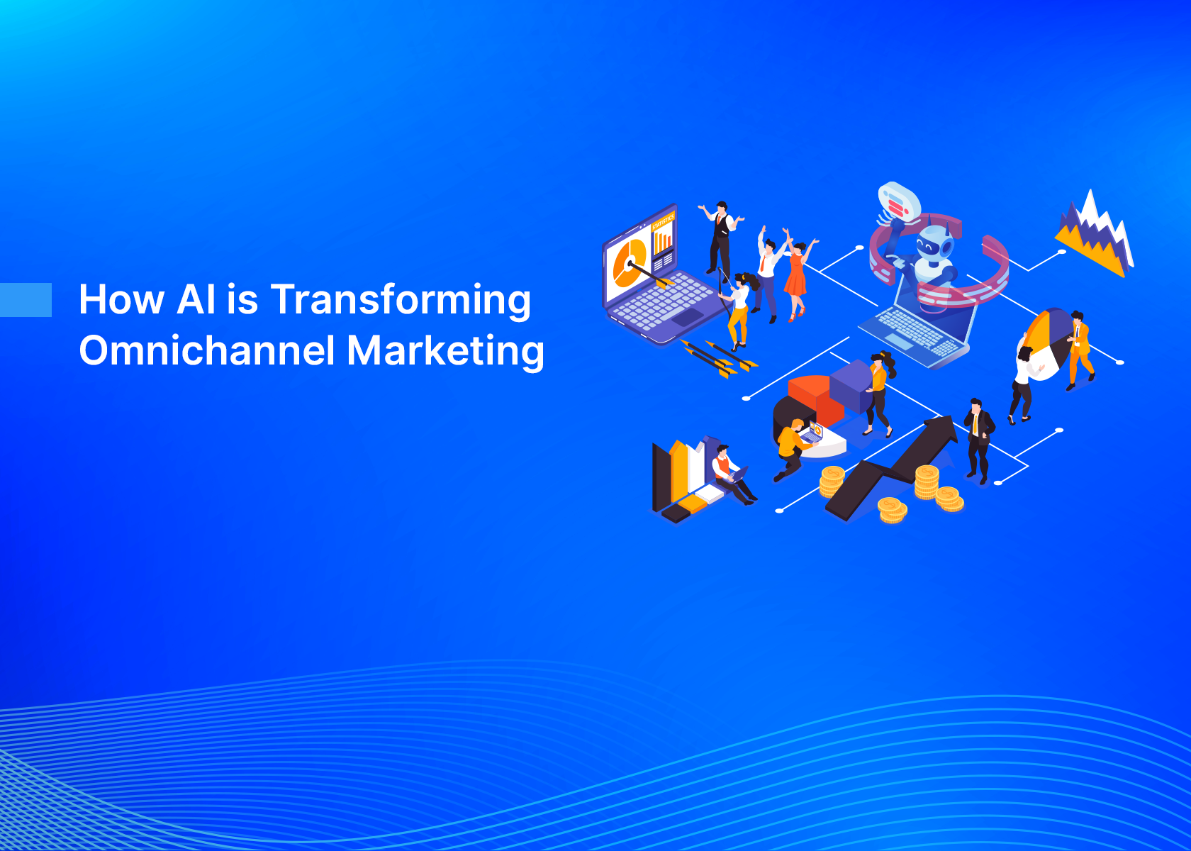 How AI is Transforming Omnichannel Marketing