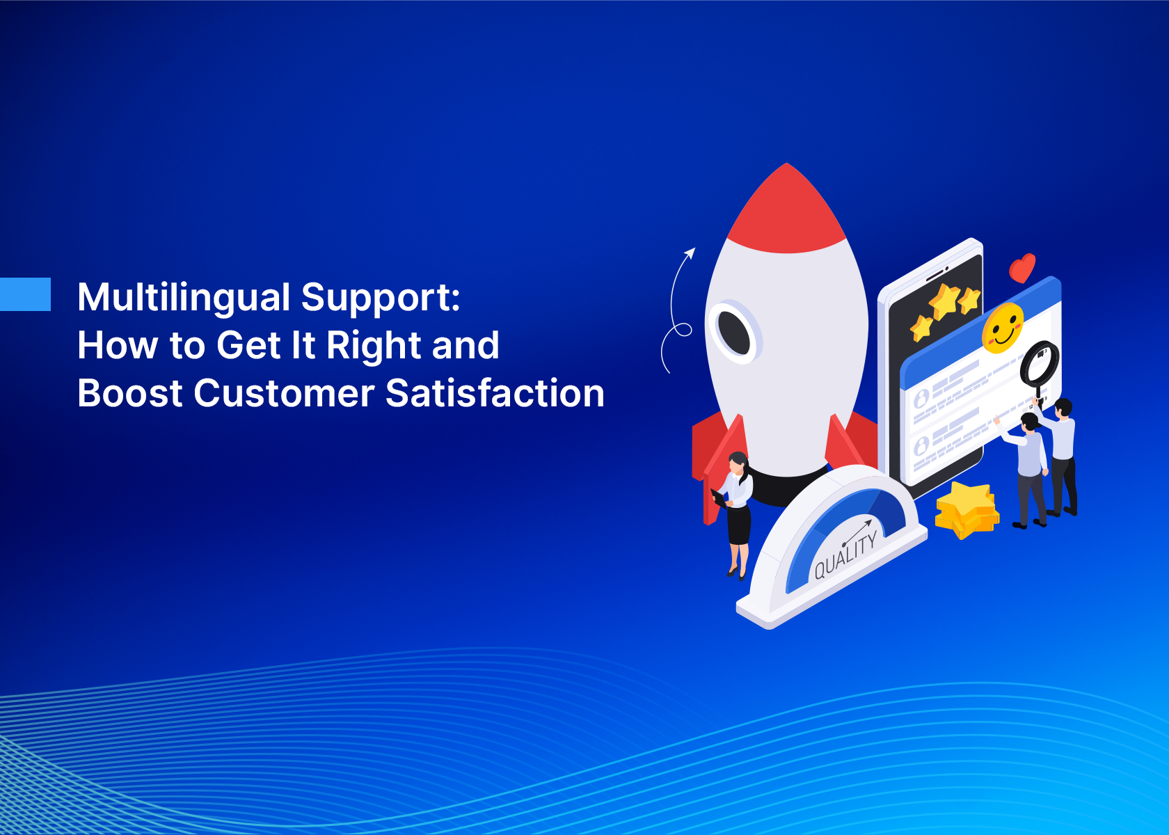 Multilingual Support: How to Get It Right and Boost Customer Satisfaction