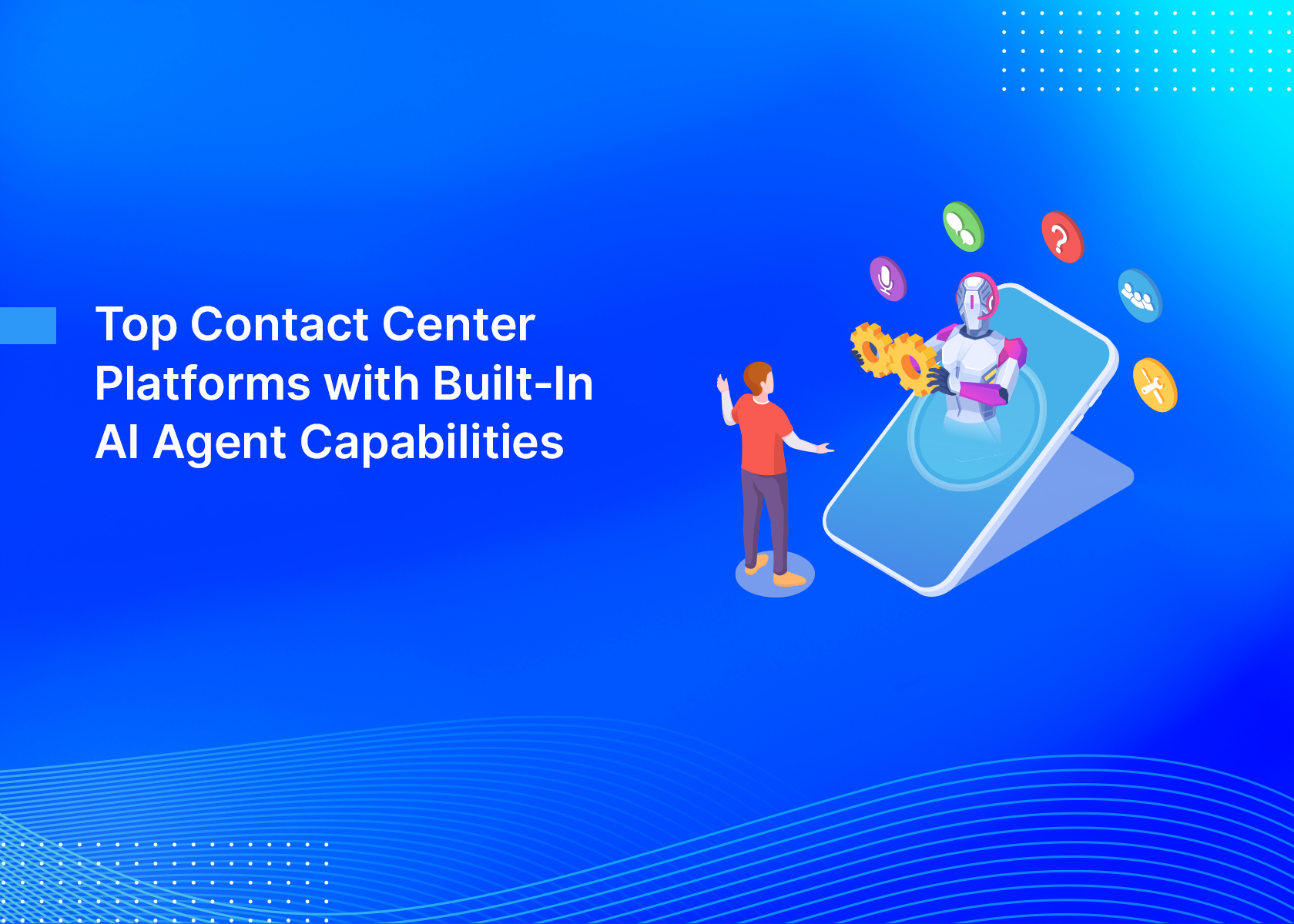 Top Contact Center Platforms with Built-In AI Agent Capabilities