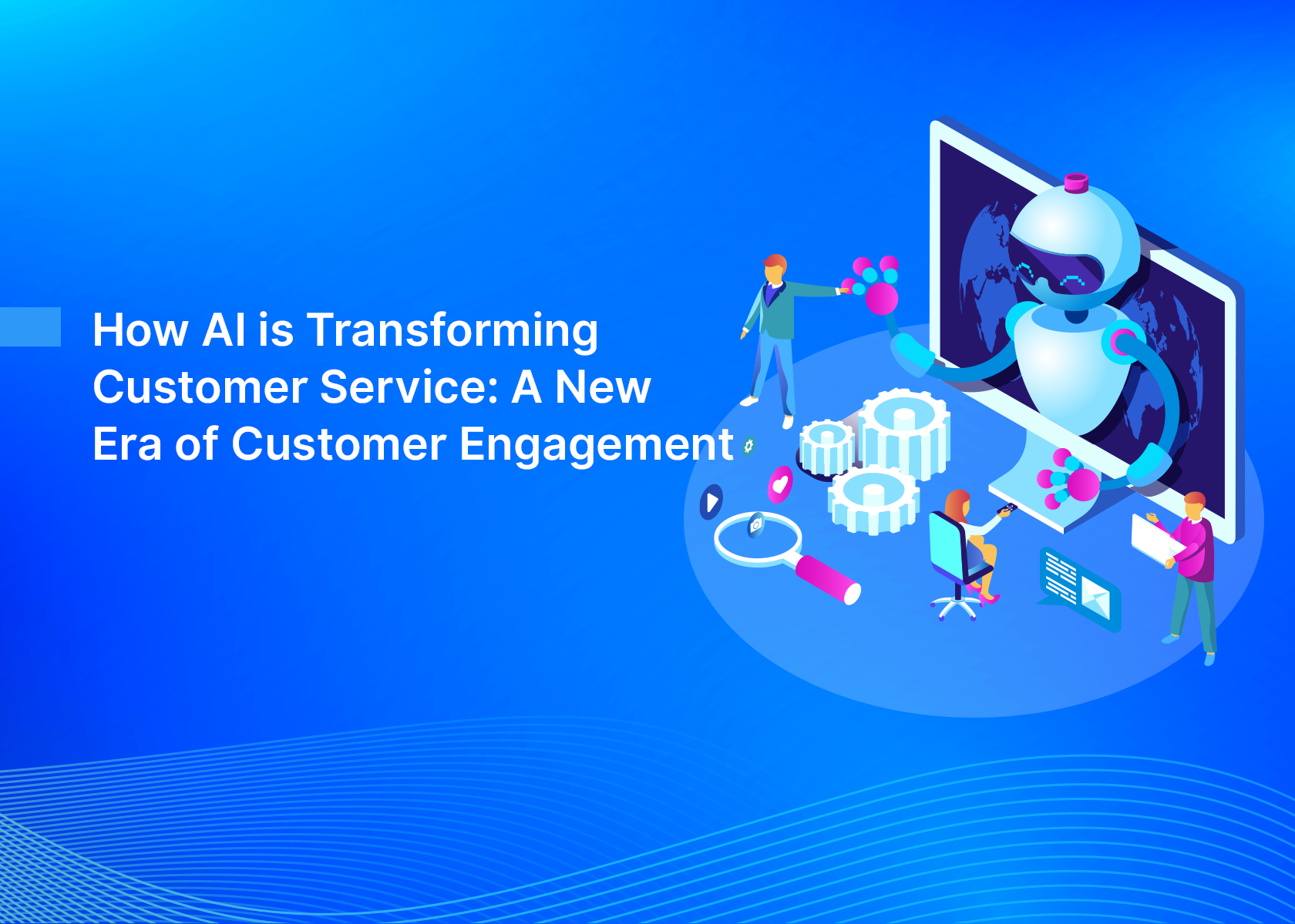 How AI is Transforming Customer Service: A New Era of Customer Engagement