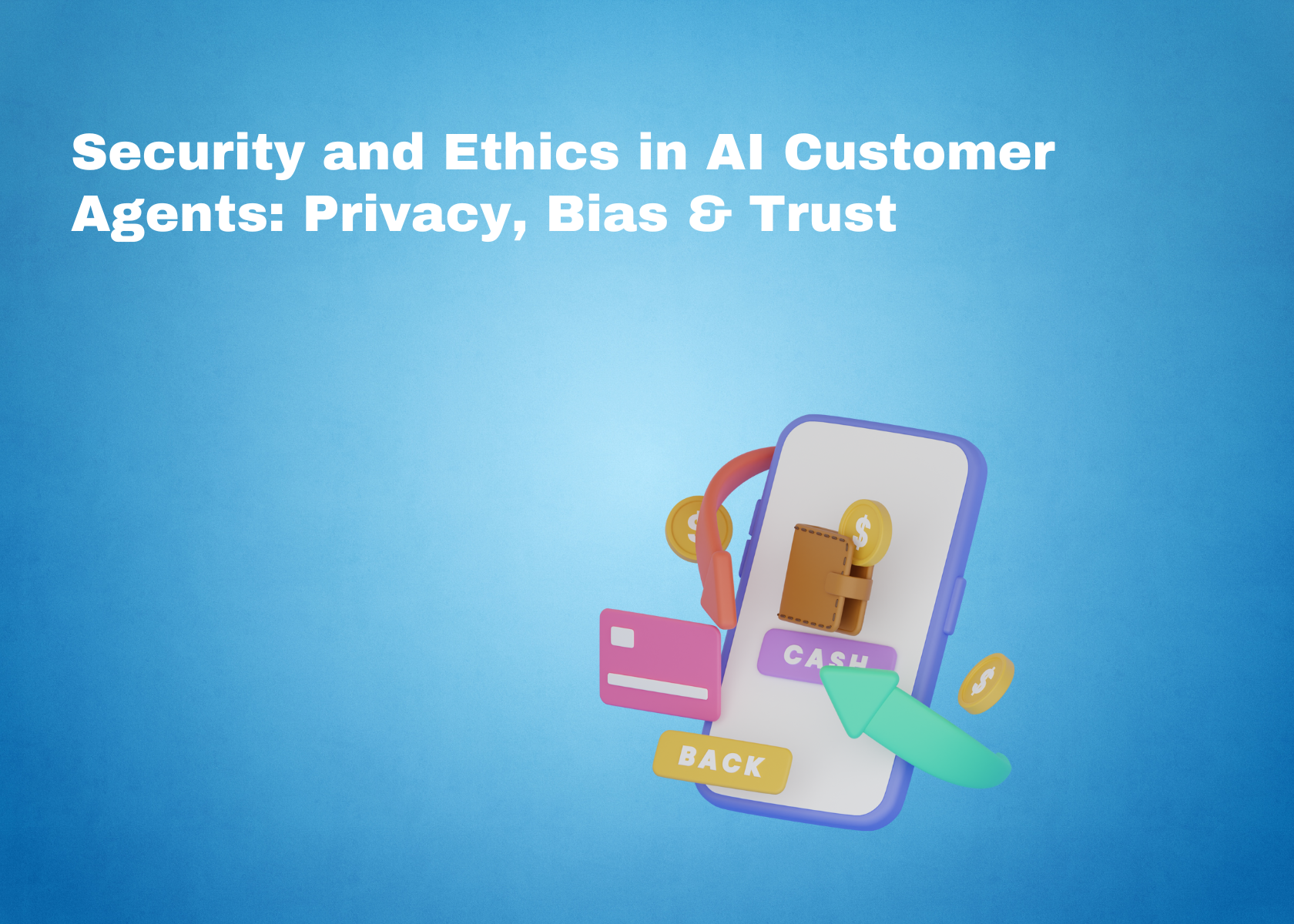 Security and Ethics in AI Customer Agents: Privacy, Bias & Trust