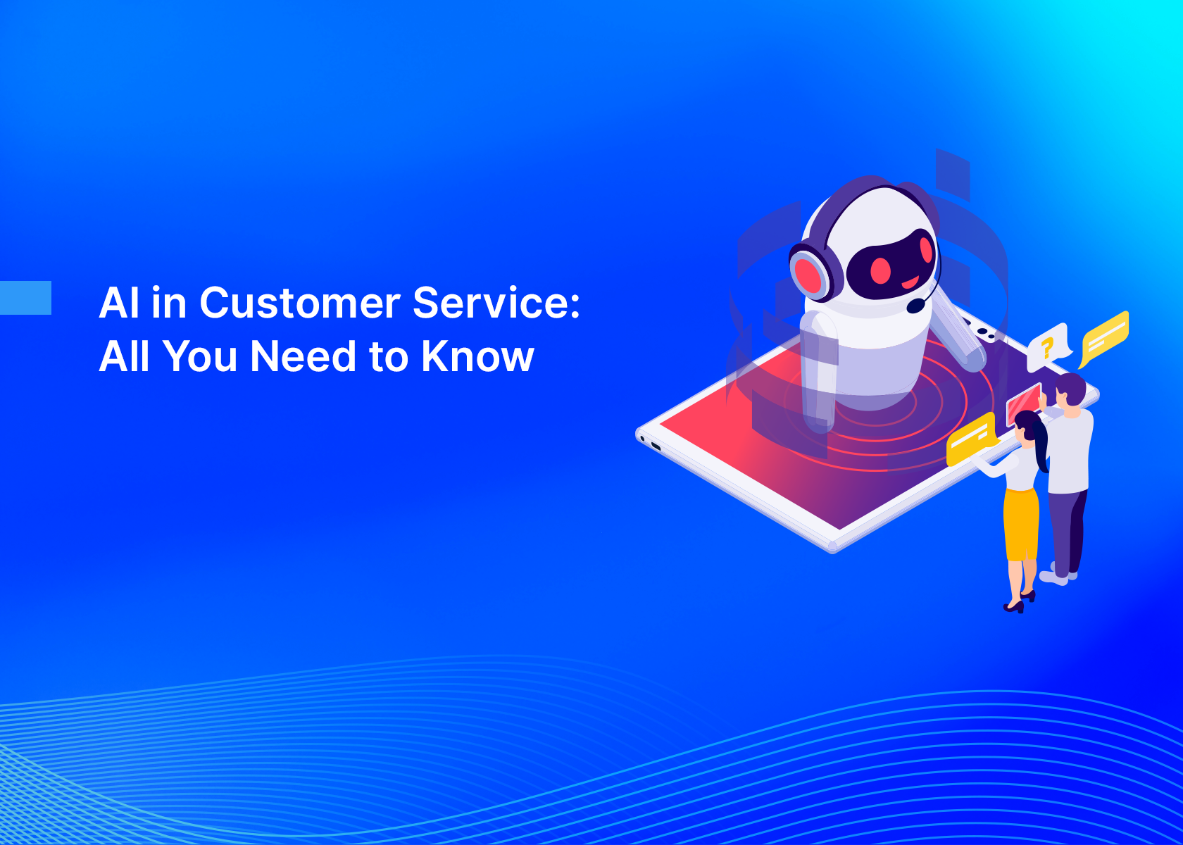 AI in Customer Service: All You Need to Know