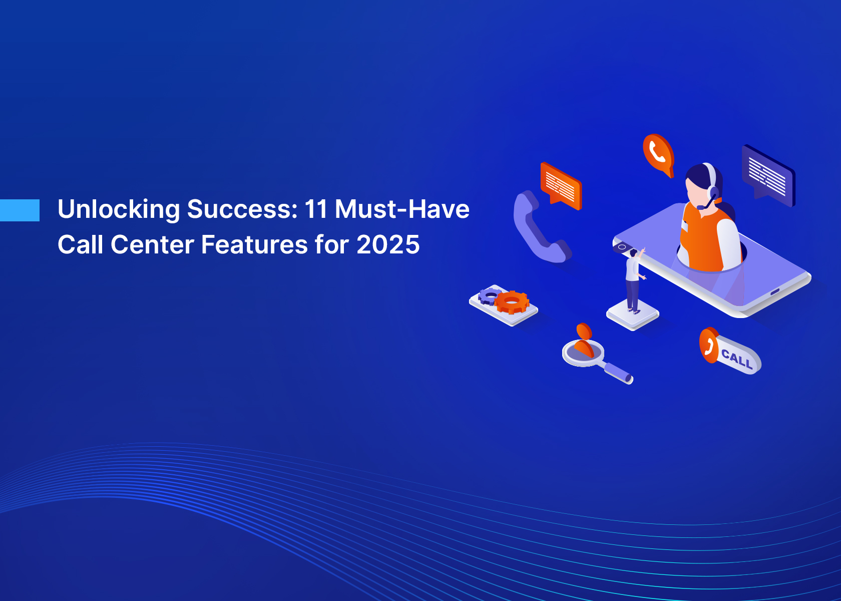 Unlocking Success: 11 Must-Have Call Center Features for 2025