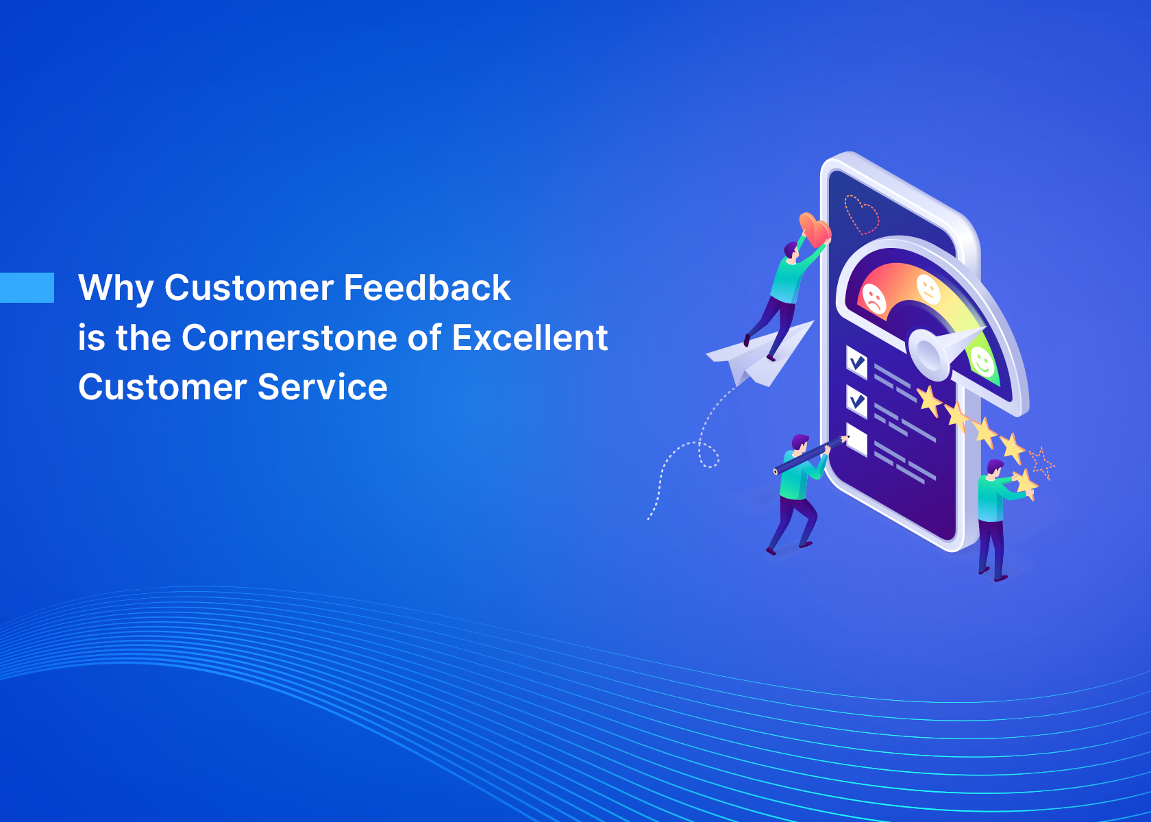Why Customer Feedback is the Cornerstone of Excellent Customer Service