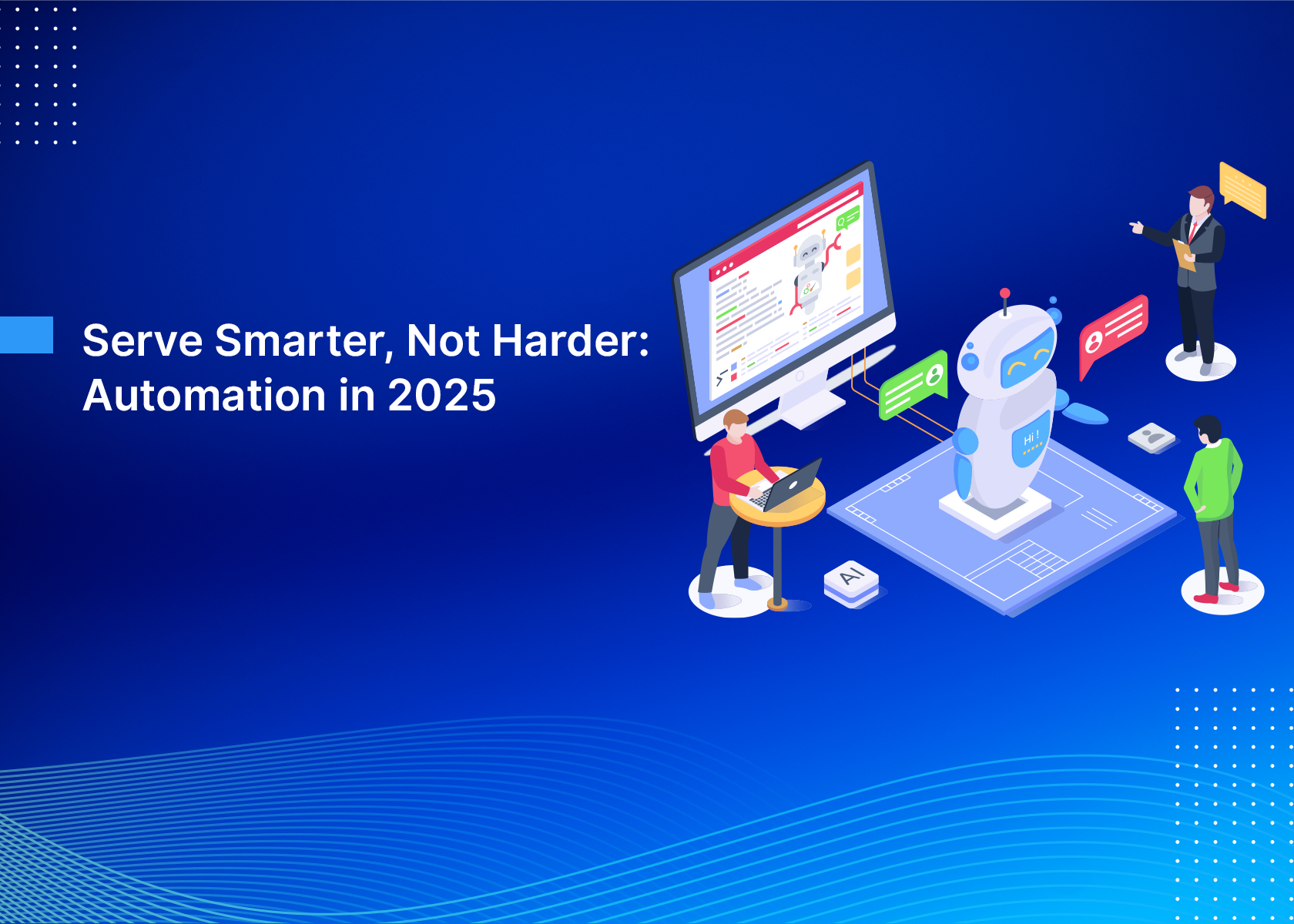 Serve Smarter, Not Harder: Automation in 2025