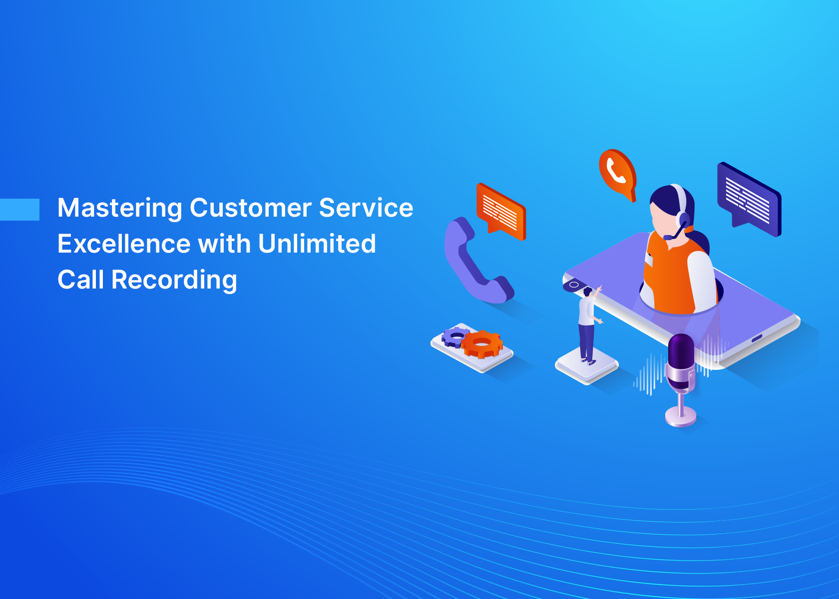 Mastering Customer Service Excellence with Unlimited Call Recording