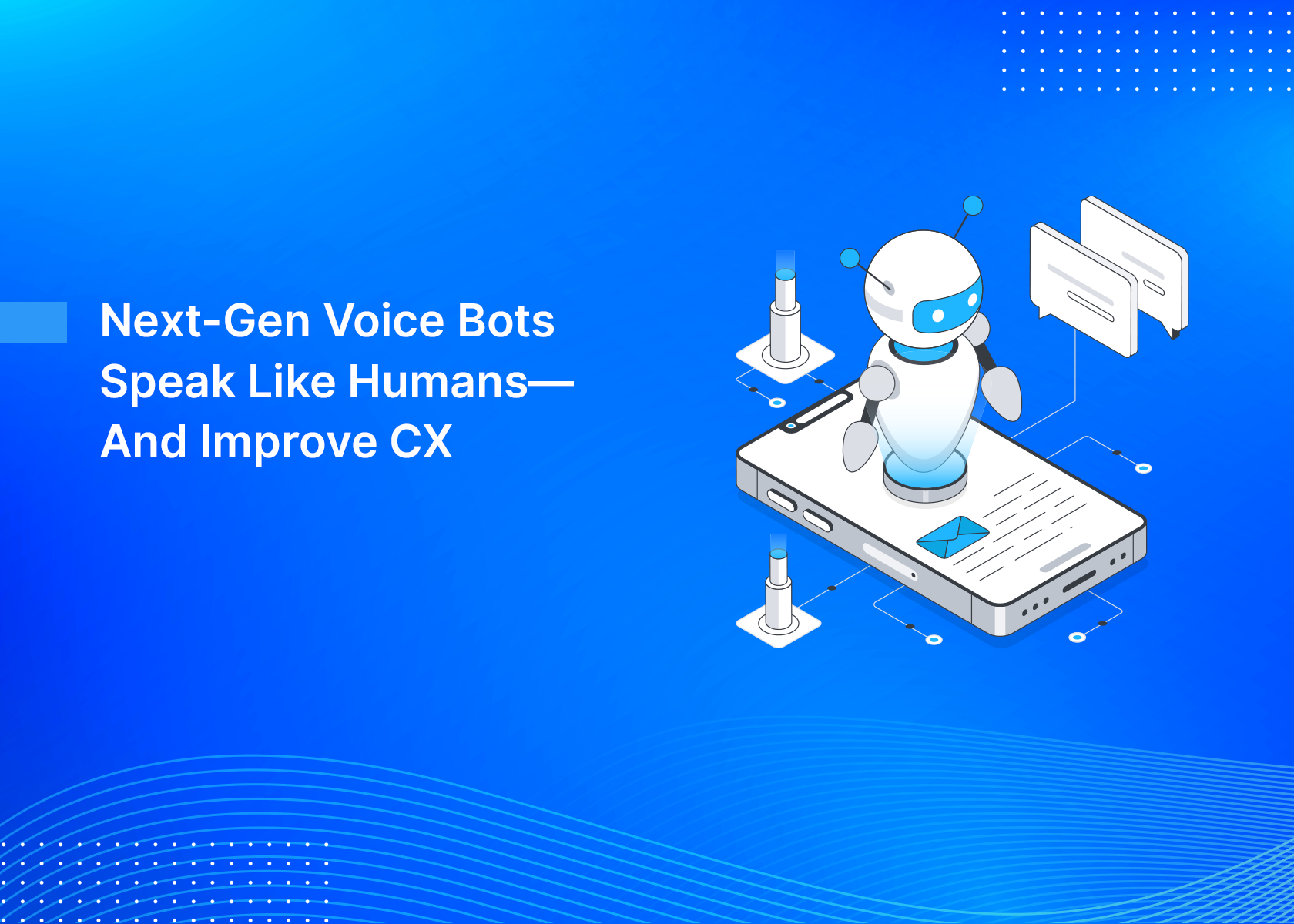 Next-Gen Voice Bots Speak Like Humans—And Improve CX
