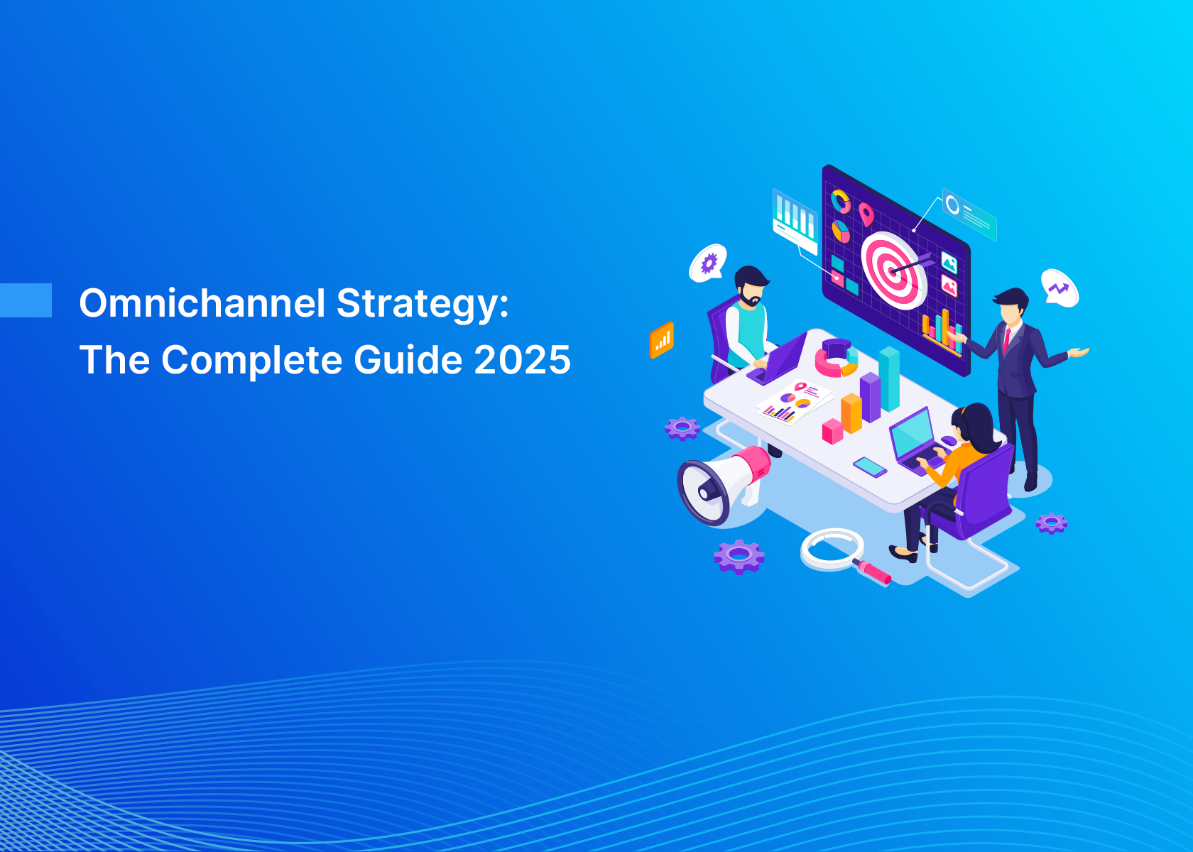 Omnichannel Strategy: The Complete Guide 2025
