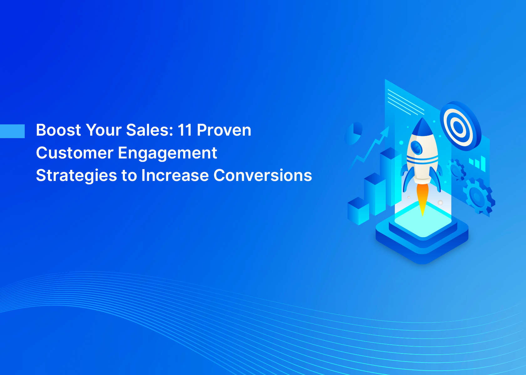 Boost Your Sales: 11 Proven Customer Engagement Strategies to Increase Conversions