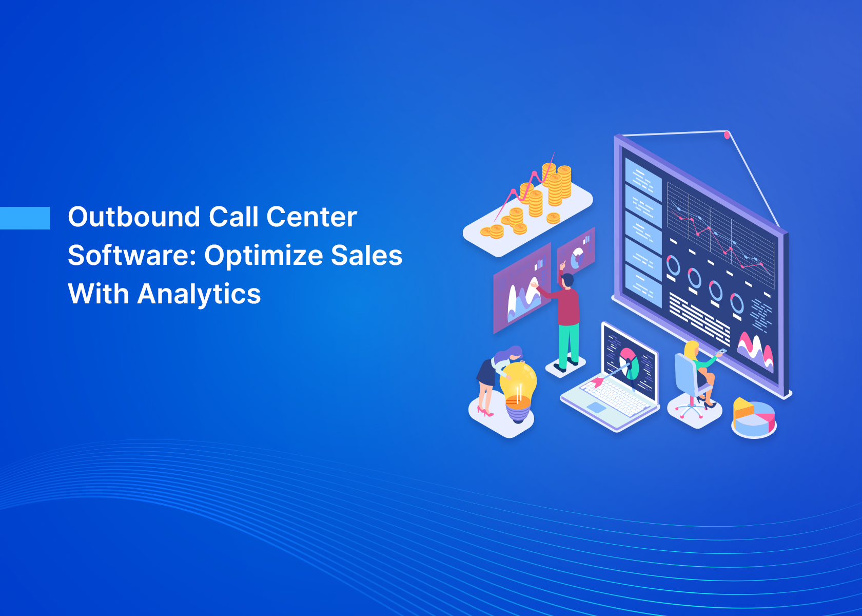 Outbound Call Center Software: Optimize Sales With Analytics