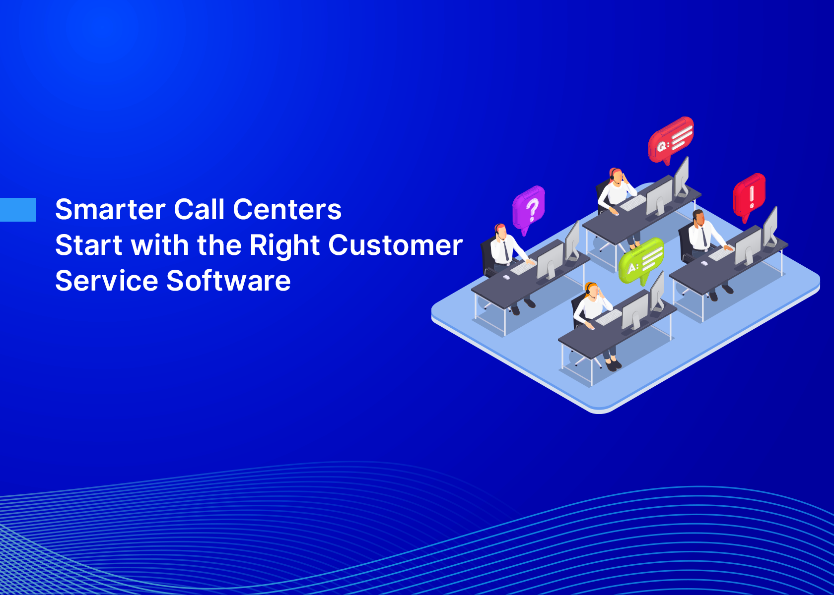 Smarter Call Centers Start with the Right Customer Service Software
