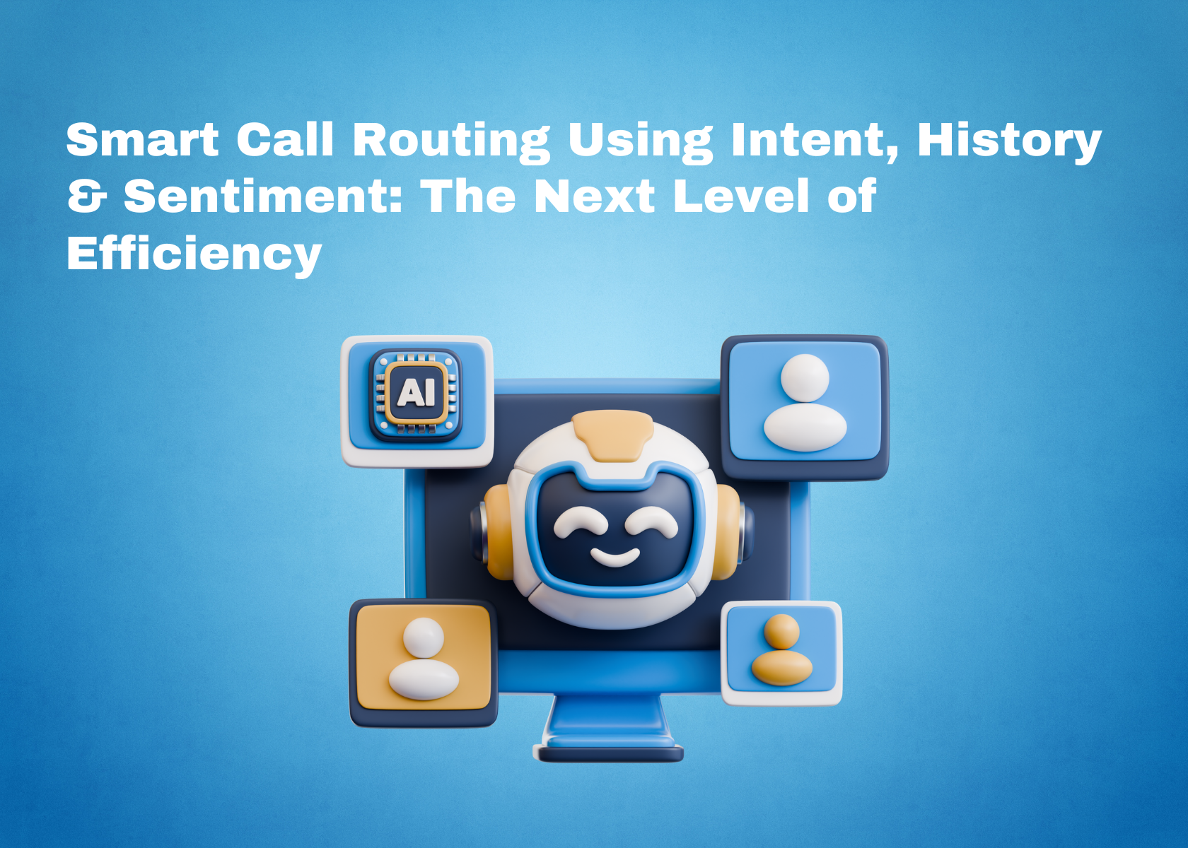 Smart Call Routing Using Intent, History & Sentiment: The Next Level of Efficiency