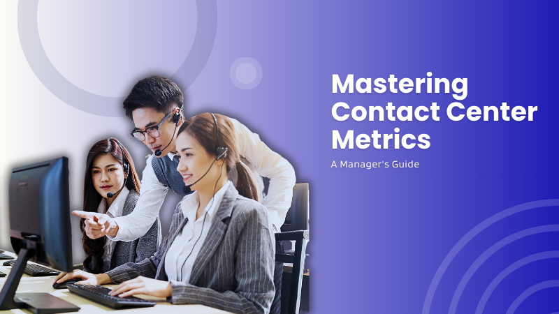 Mastering Contact Center Metrics: A Manager's Guide