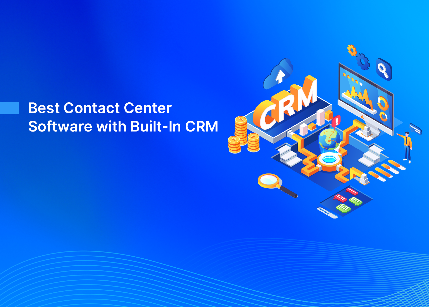 Best Contact Center Software with Built-In CRM