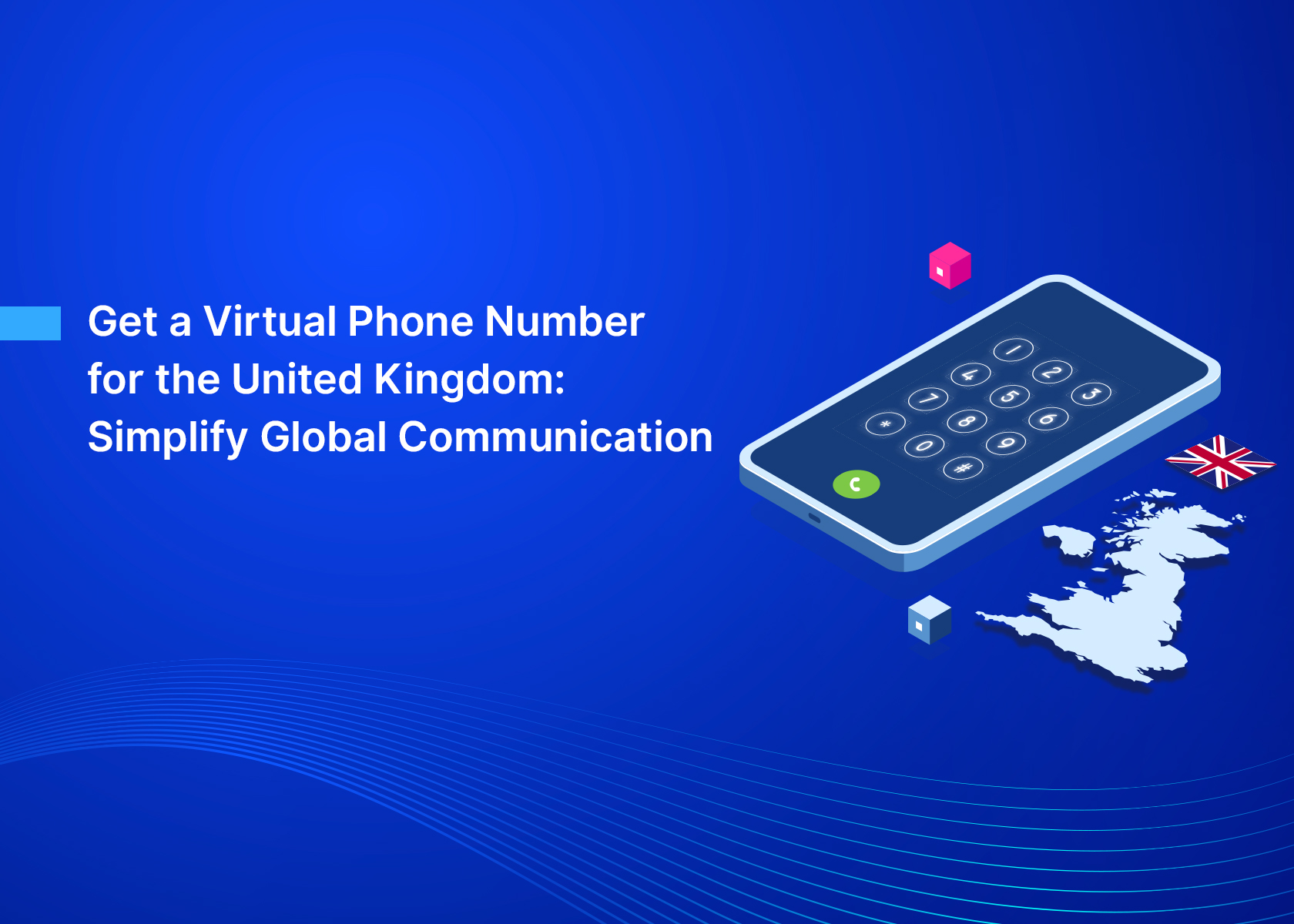 Get a Virtual Phone Number for the United Kingdom: Simplify Global Communication