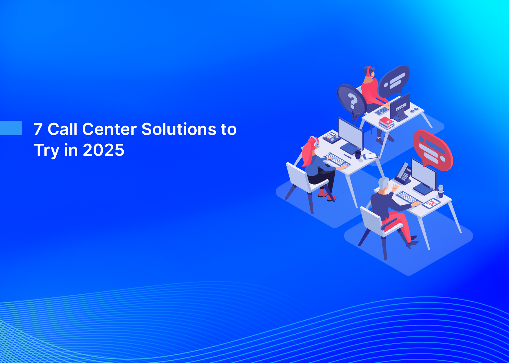 7 Call Center Solutions to Try in 2025
