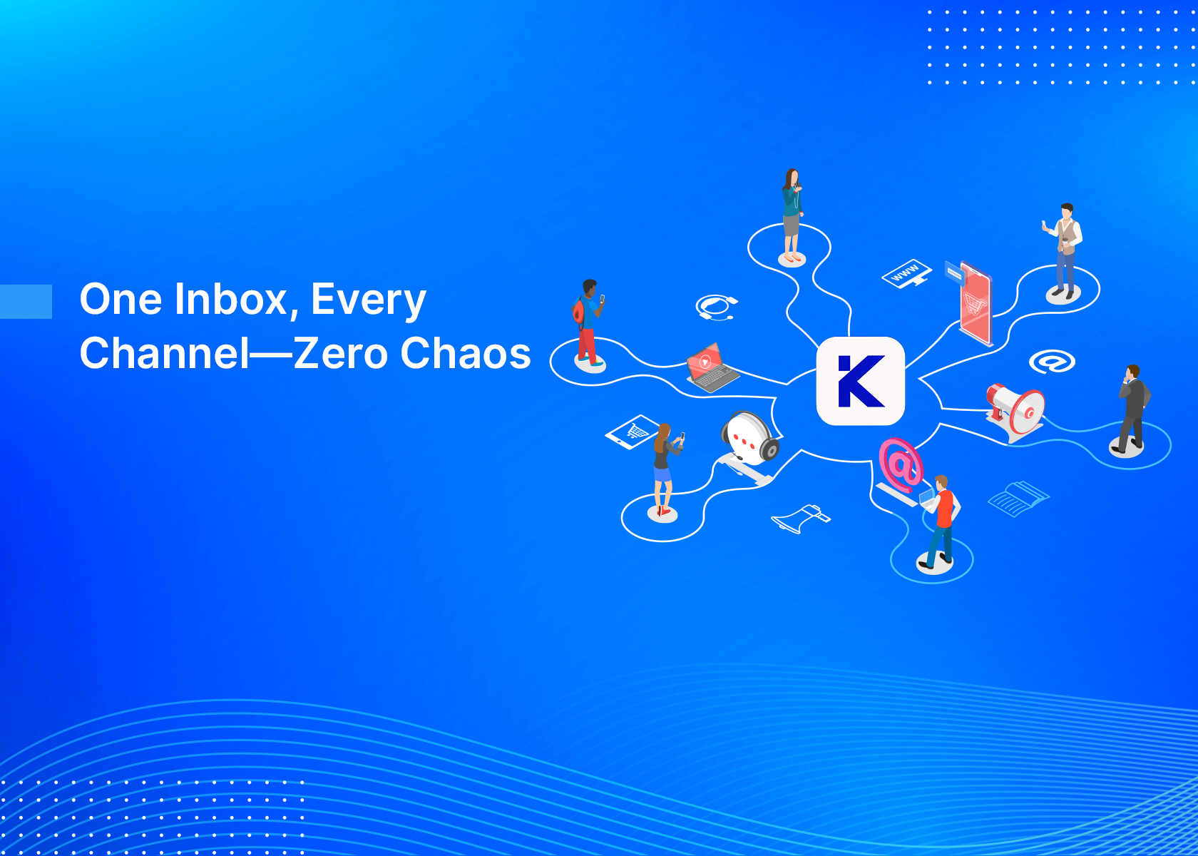 One Inbox, Every Channel—Zero Chaos