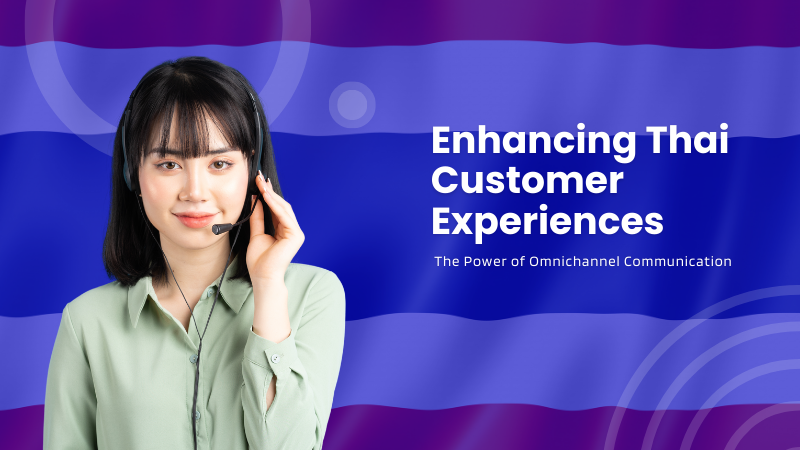 Enhancing Thai Customer Experiences: The Power of Omnichannel Communication