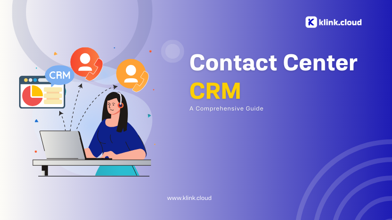 What is Contact Center CRM : A Comprehensive Guide