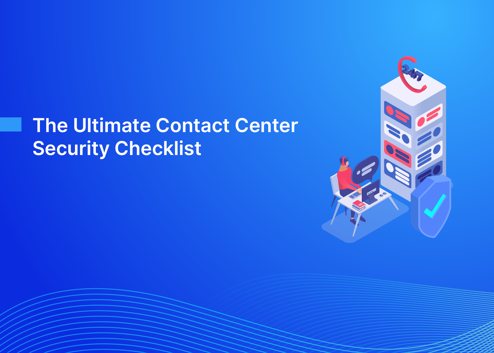 The Ultimate Contact Center Security Checklist you need to know