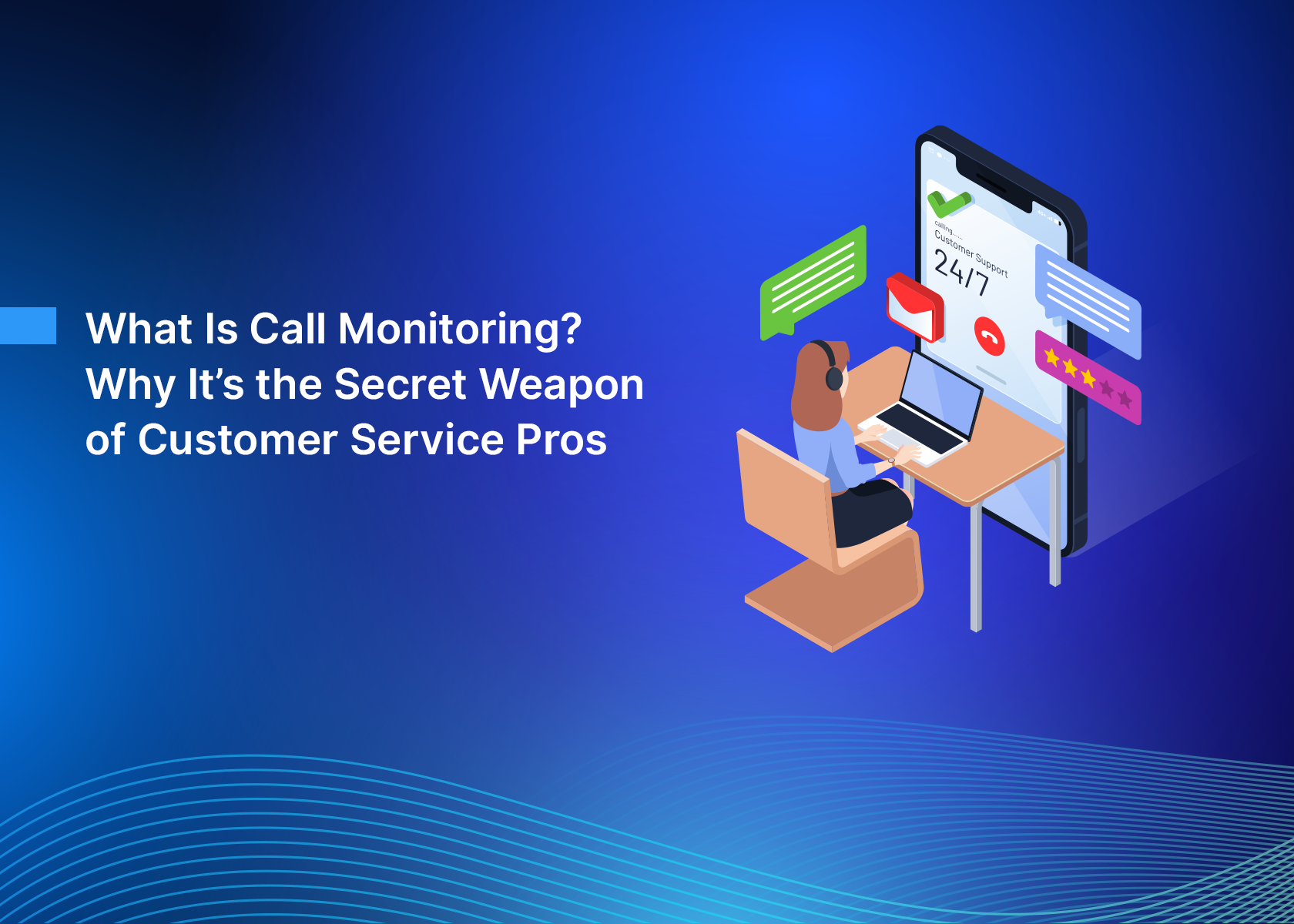 What Is Call Monitoring? Why It’s the Secret Weapon of Customer Service Pros