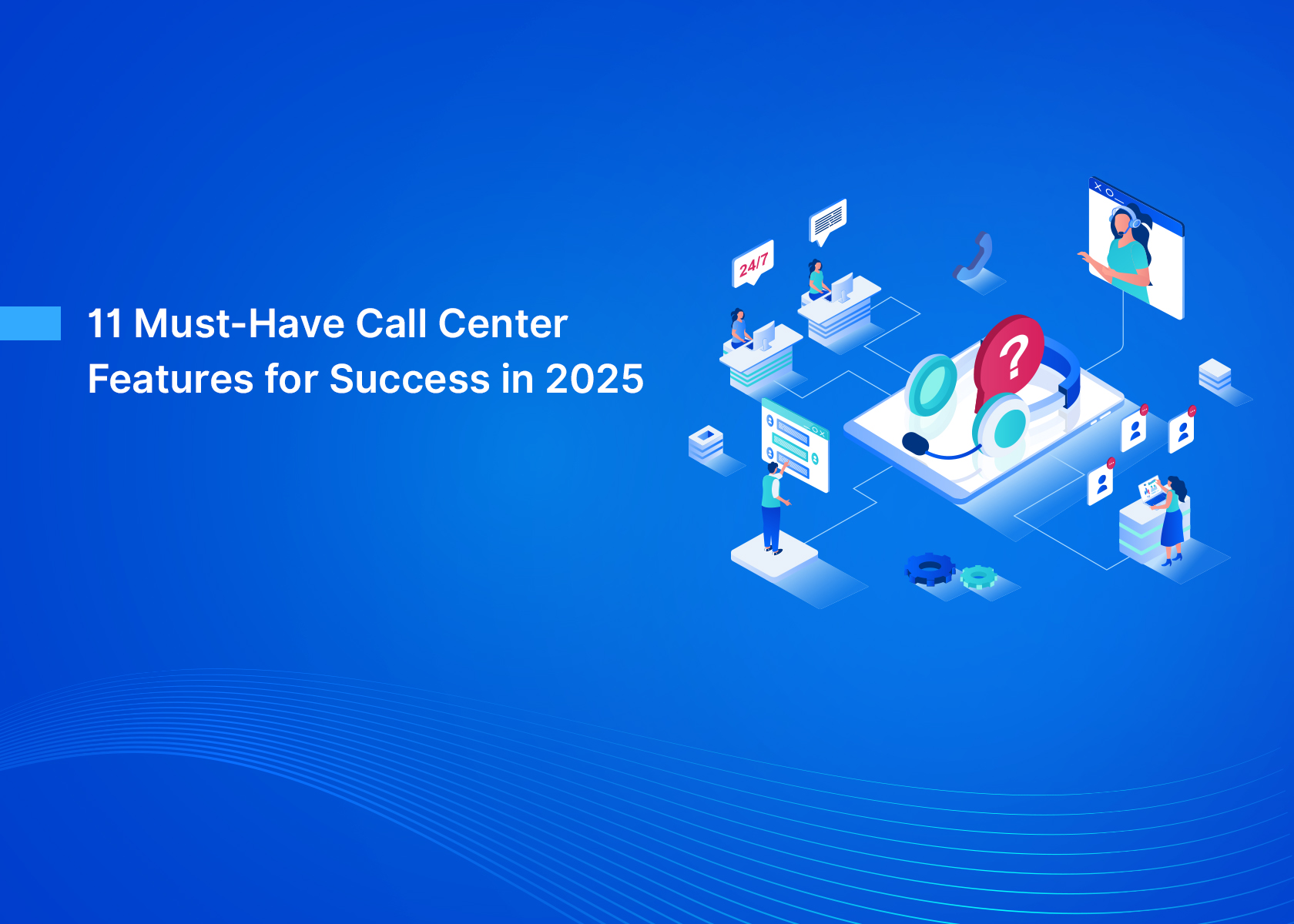 11 Must-Have Call Center Features for Success in 2025
