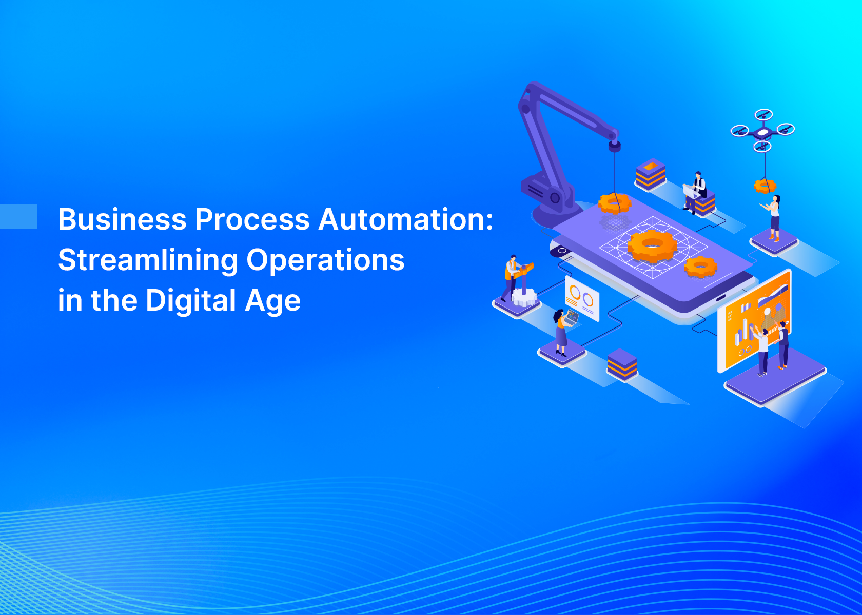 Business Process Automation: Streamlining Operations in the Digital Age
