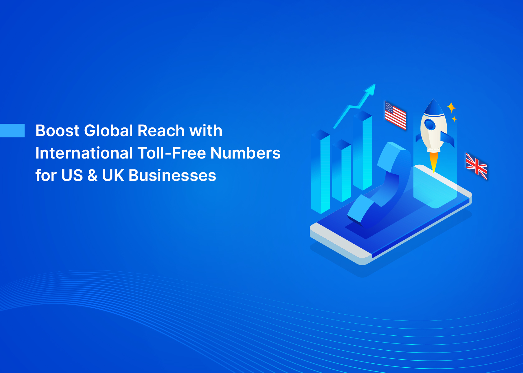 Boost Global Reach with International Toll-Free Numbers for US & UK Businesses