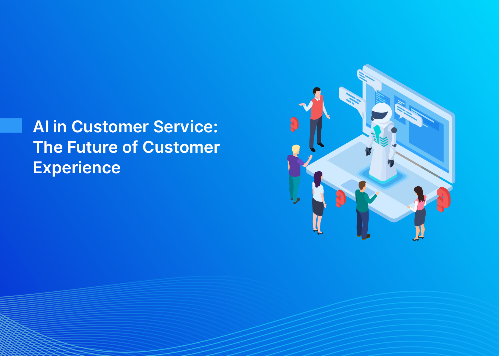 AI in Customer Service: The Future of Customer Experience