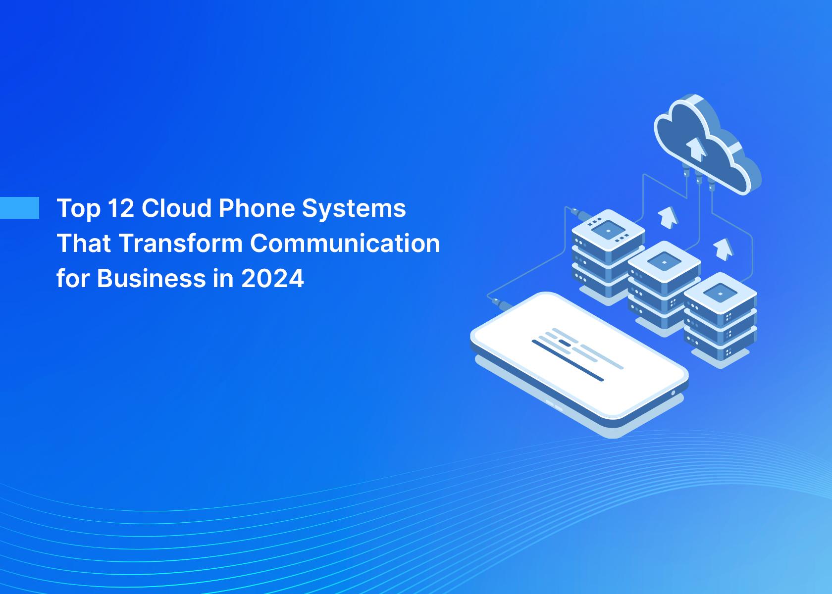 Top 12 Cloud Phone Systems That Transform Communication for Businesses in 2024