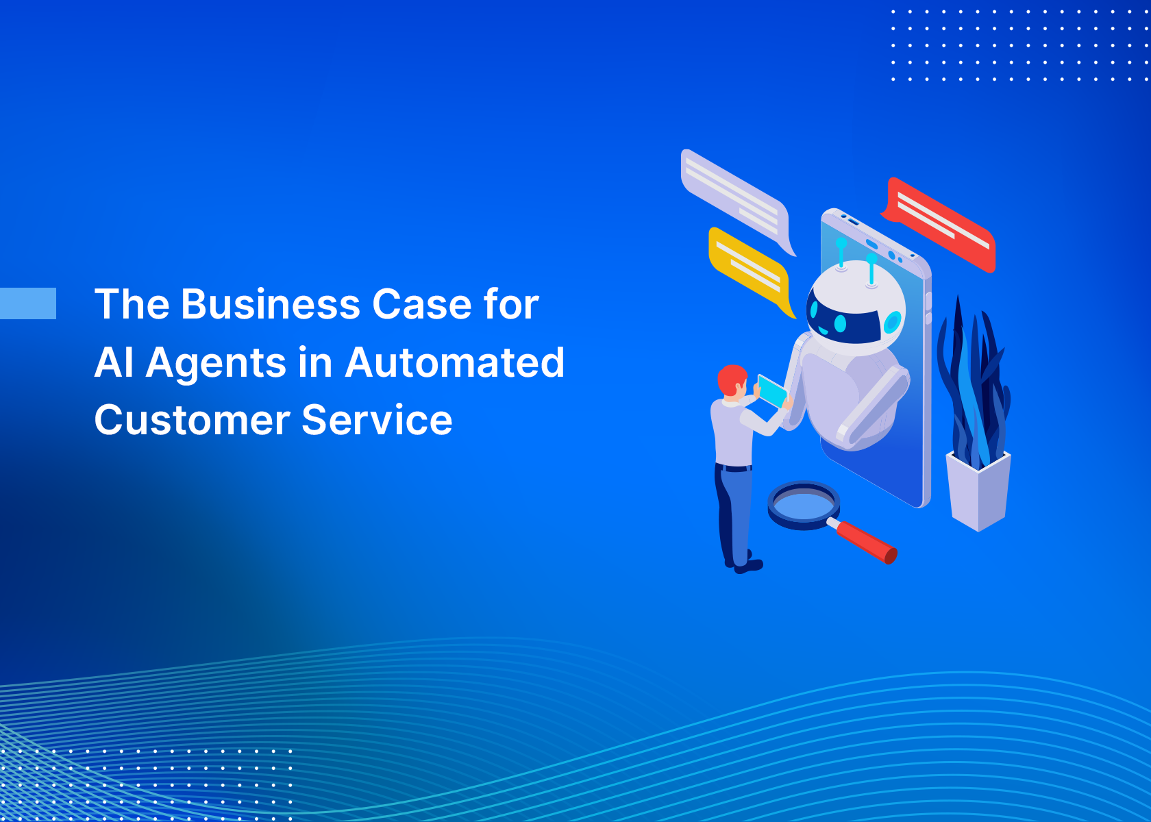 The Business Case for AI Agents in Automated Customer Service
