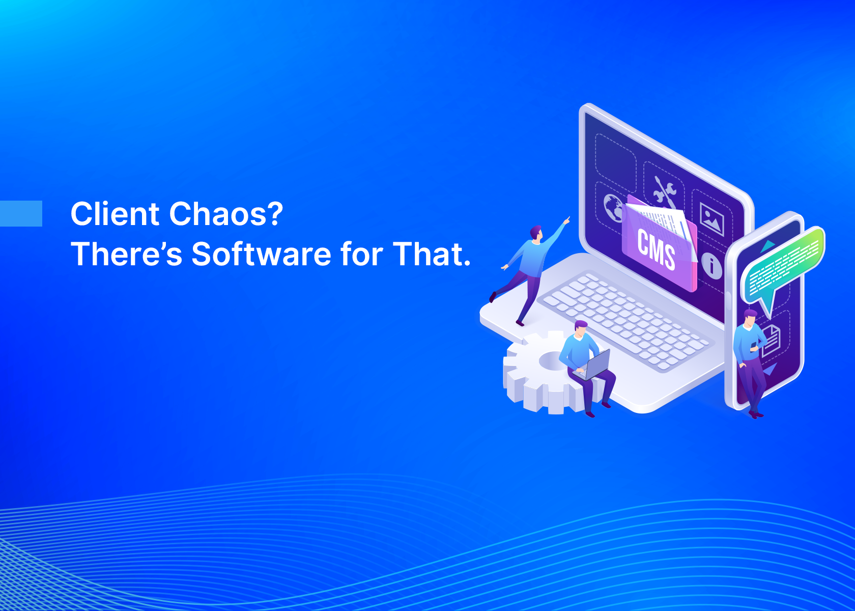 Client Chaos? There’s Software for That.