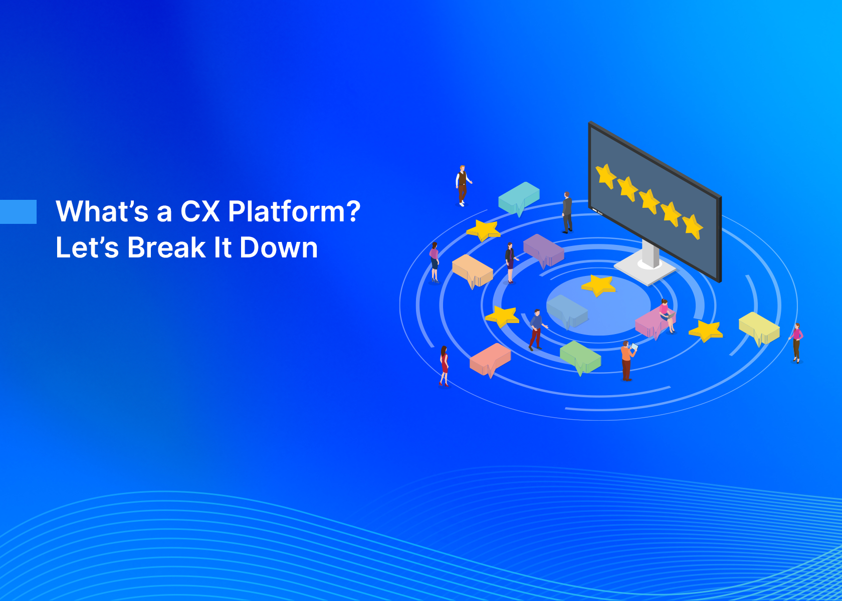 What’s a CX Platform? Let’s Break It Down