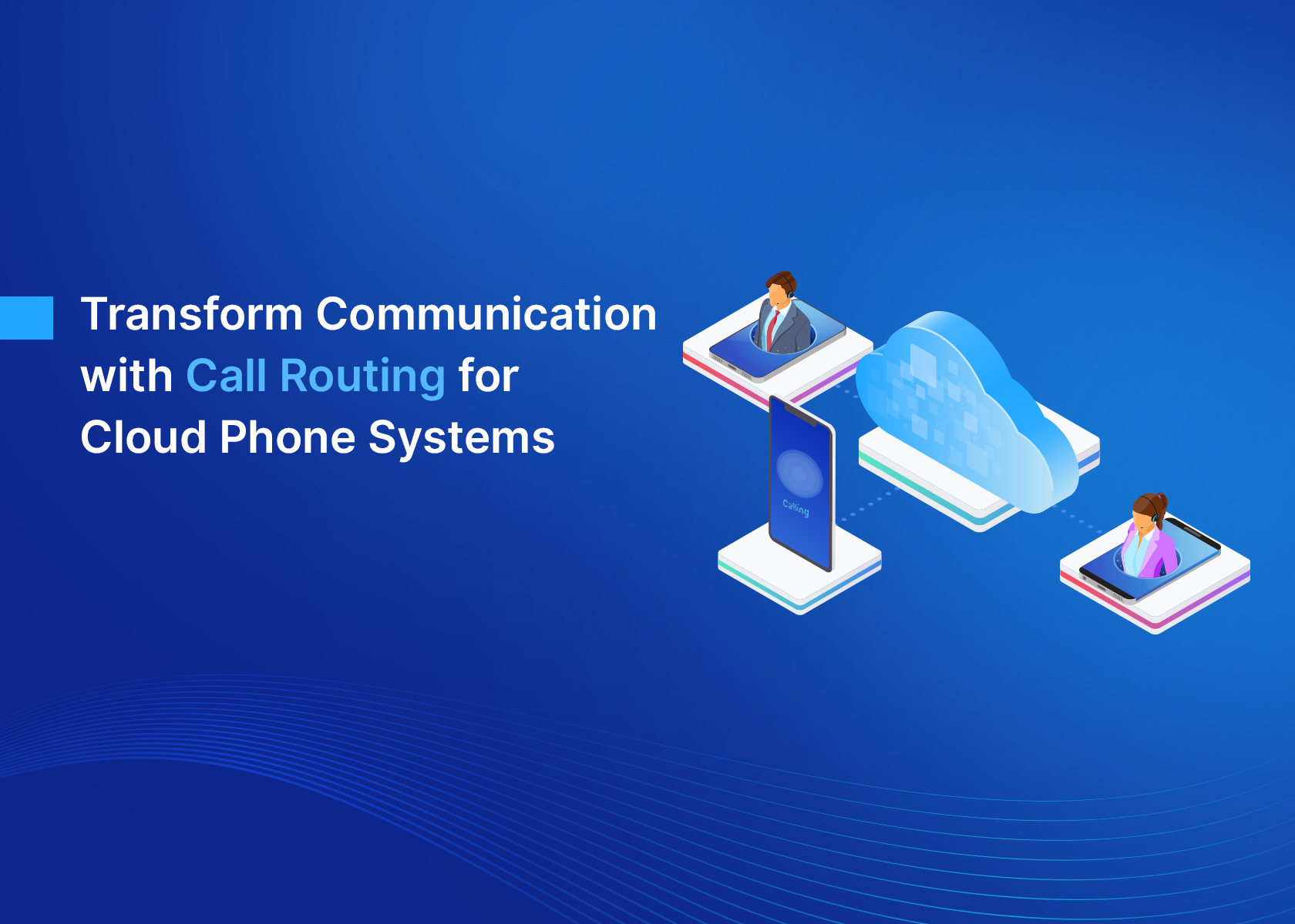 Transform Communication with Call Routing for Cloud Phone Systems