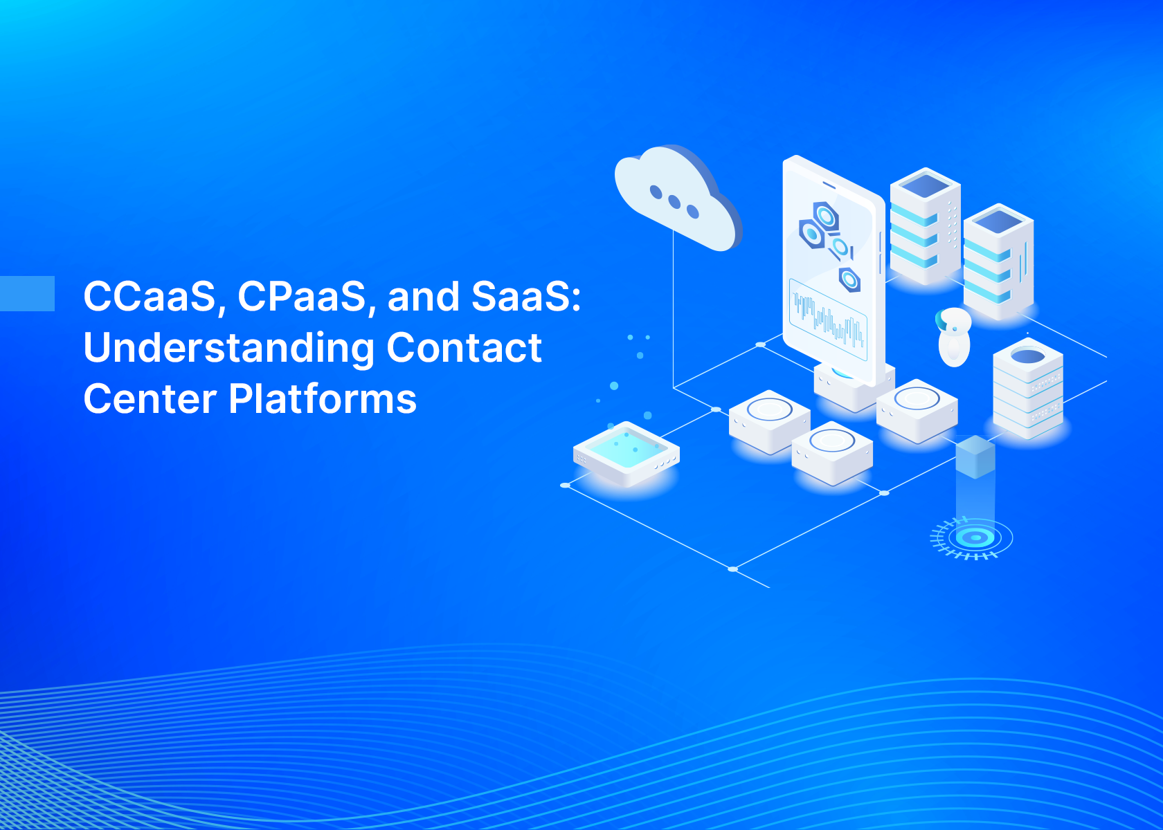 CCaaS, CPaaS, and SaaS: Understanding Contact Center Platforms