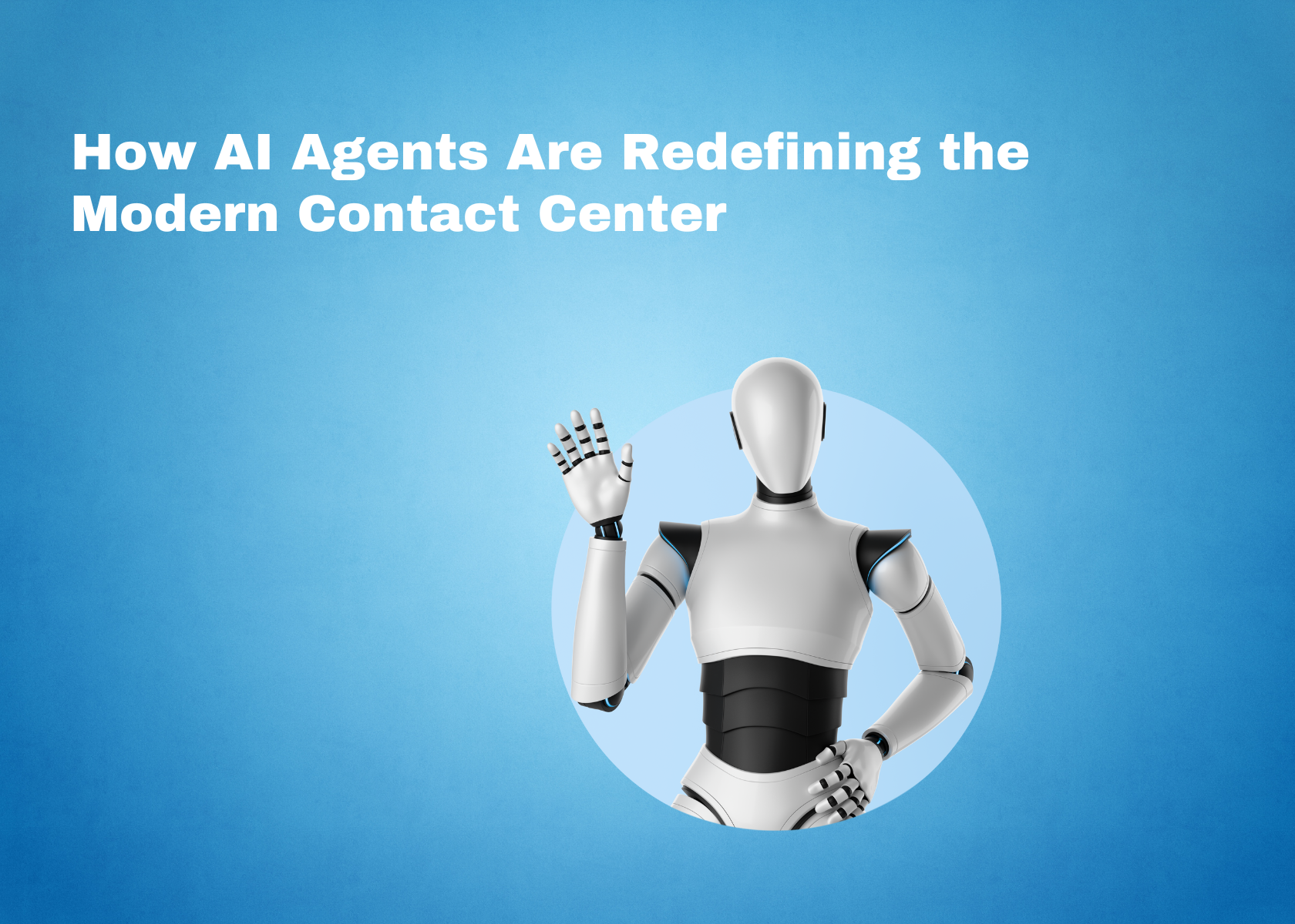 How AI Agents Are Redefining the Modern Contact Center