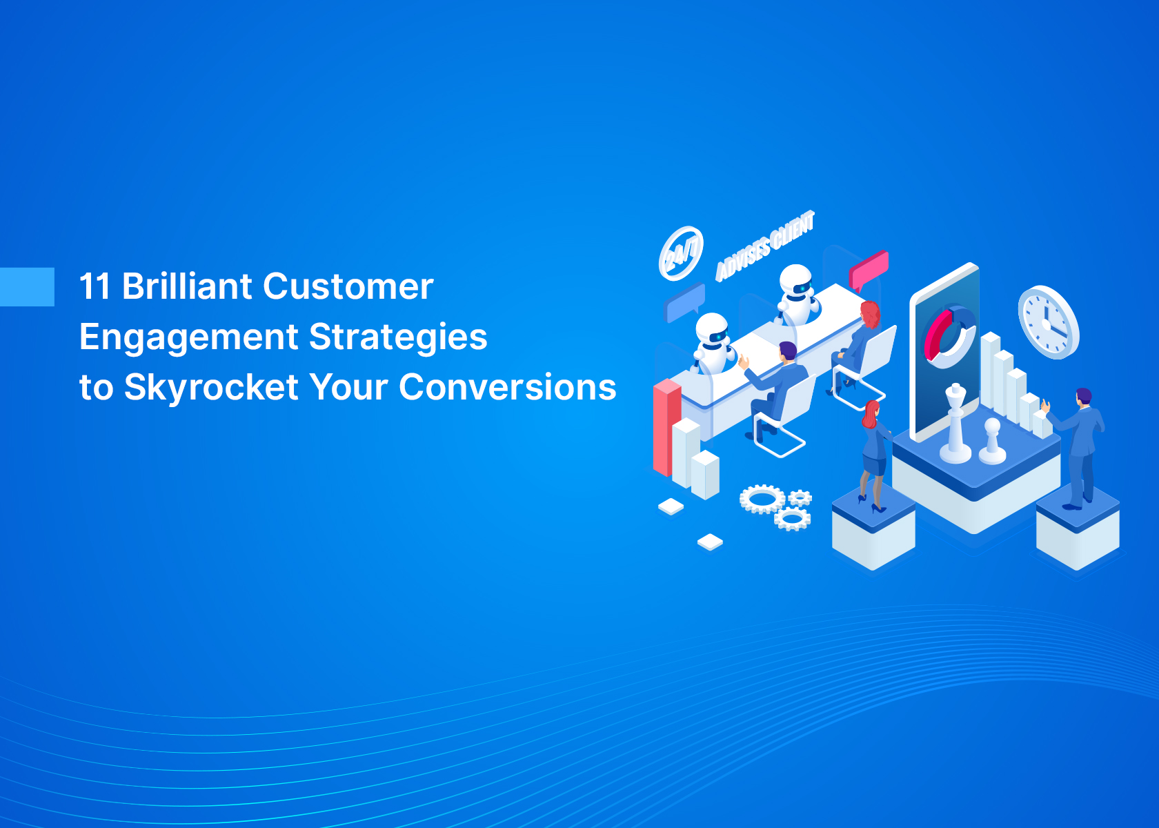 11 Brilliant Customer Engagement Strategies to Skyrocket Your Conversions