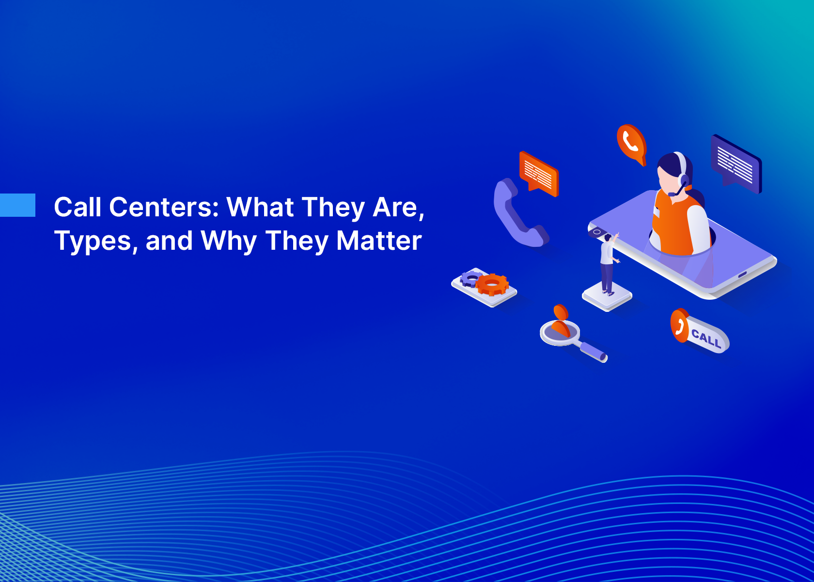 Call Centers: What They Are, Types, and Why They Matter