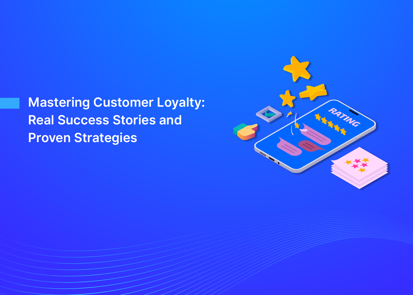 Mastering Customer Loyalty: Real Success Stories and Proven Strategies